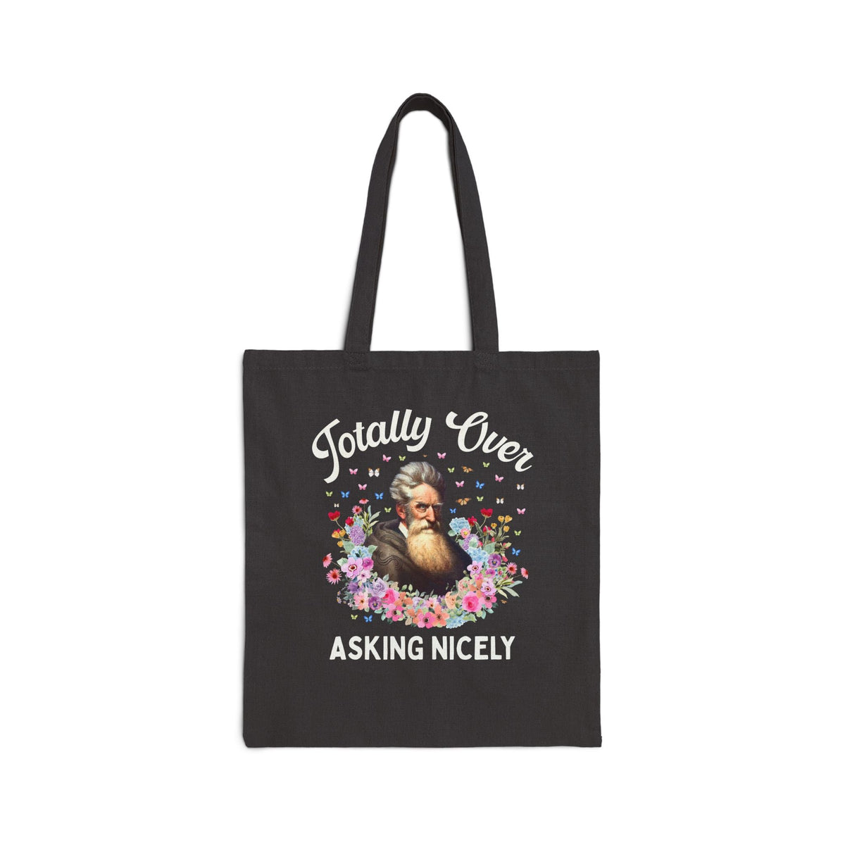 John Brown Abolitionist American History Tote Bag: Totally Over Asking Nicely, 19th Century Civil Rights History Tote Bag - Opal and June