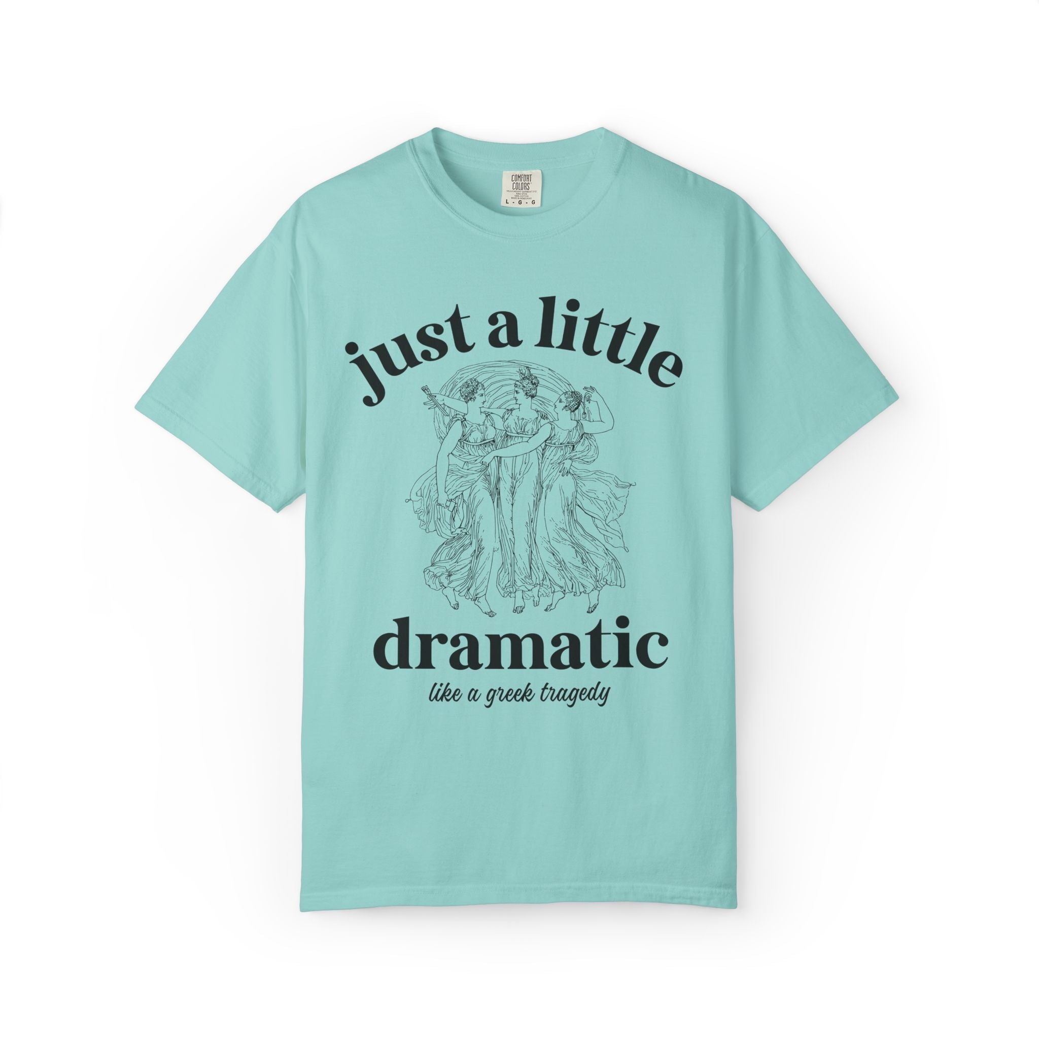 Just A Little Bit Dramatic Greek Mythology or Ancient History Lover Gift, Funny Saying History Teacher or English Literature Professor Tee - Opal and June