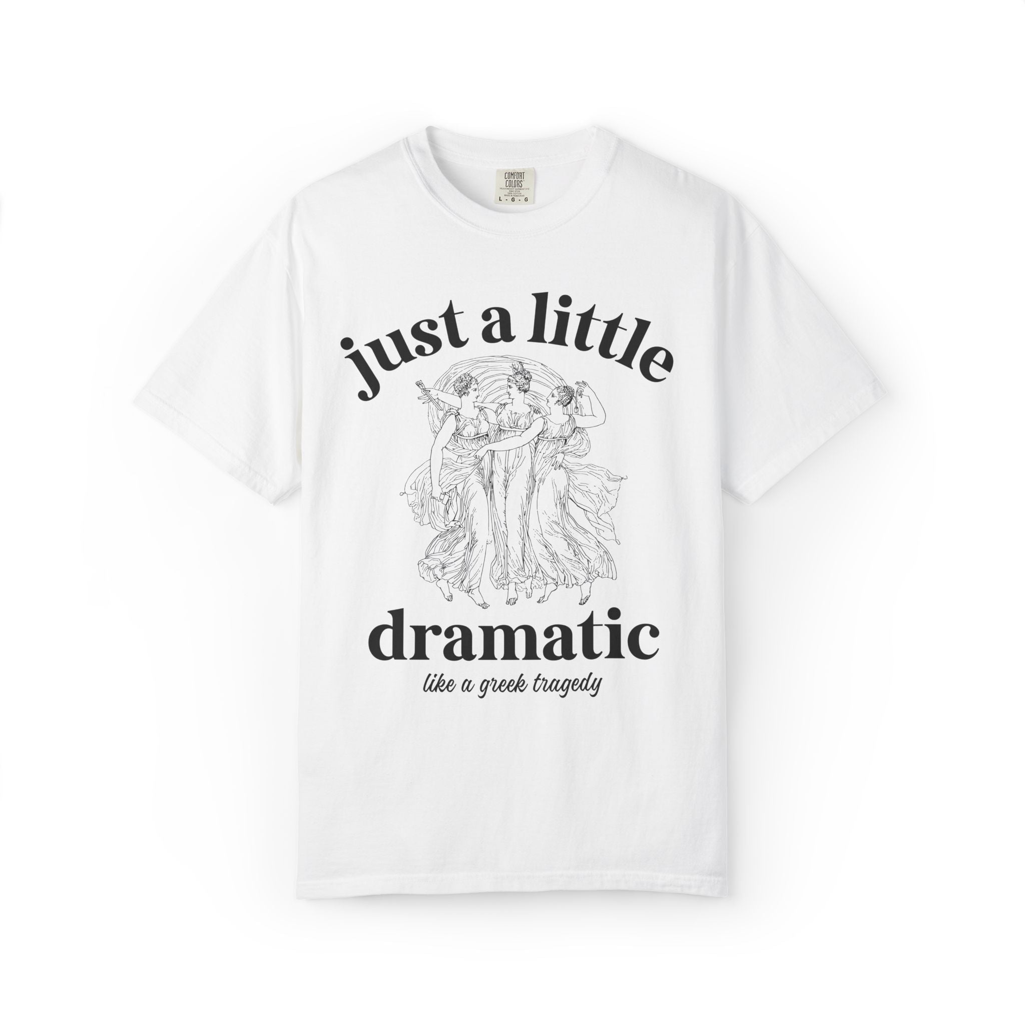 Just A Little Bit Dramatic Greek Mythology or Ancient History Lover Gift, Funny Saying History Teacher or English Literature Professor Tee - Opal and June
