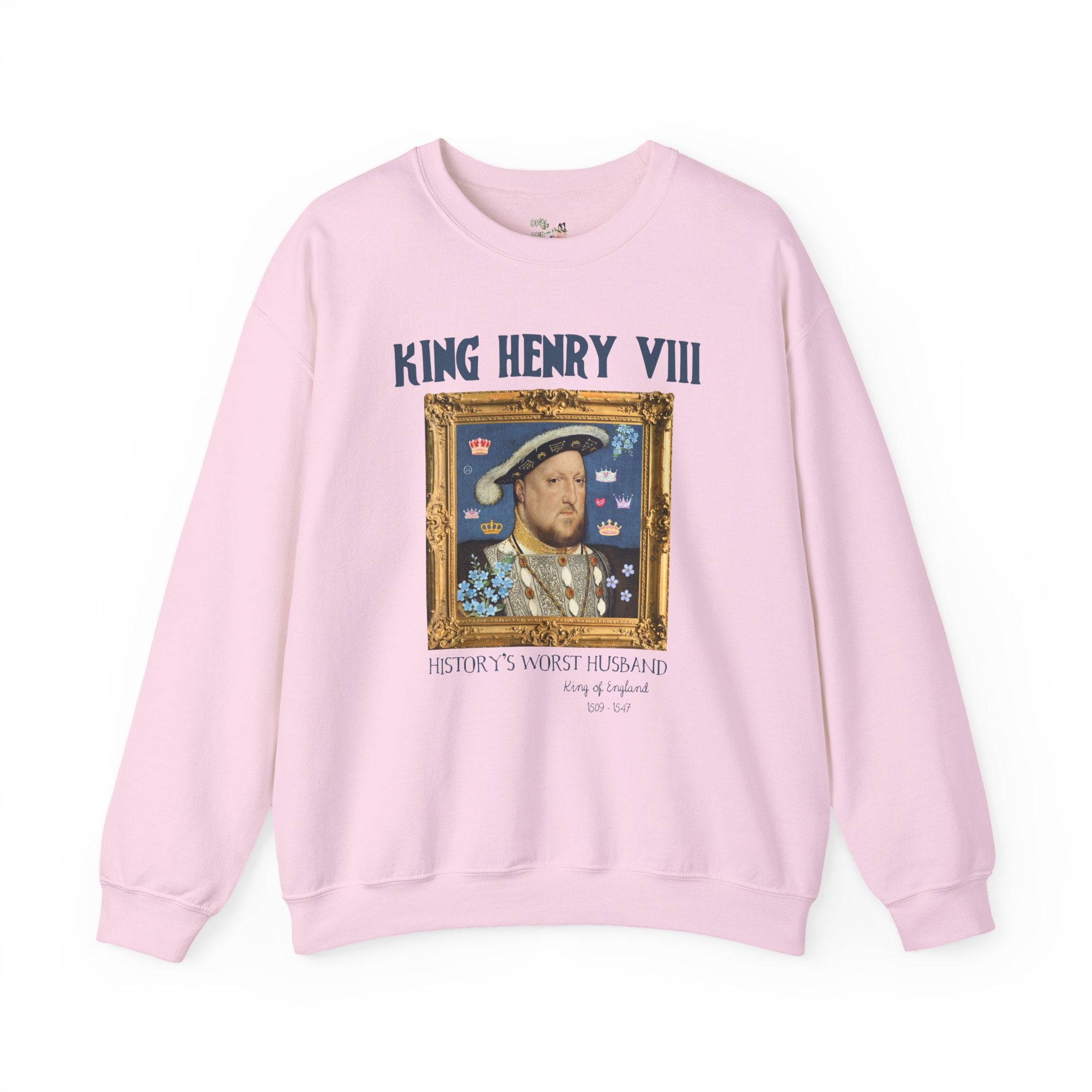King Henry the 8th Tudor History Sweatshirt: Funny Saying Hans Holbein History Lover Crewneck, Women's History, Famous Queens, Royal History - Opal and June