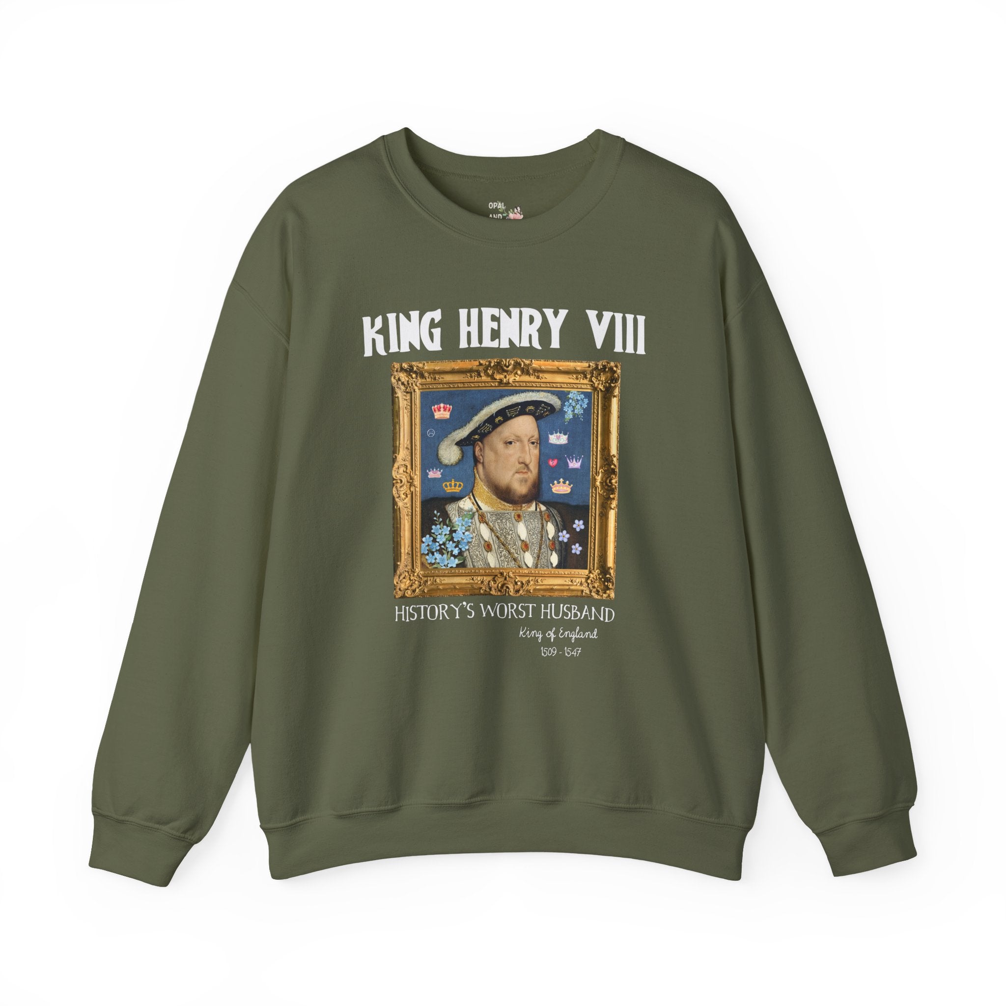 King Henry the 8th Tudor History Sweatshirt: Funny Saying Hans Holbein History Lover Crewneck, Women's History, Famous Queens, Royal History - Opal and June