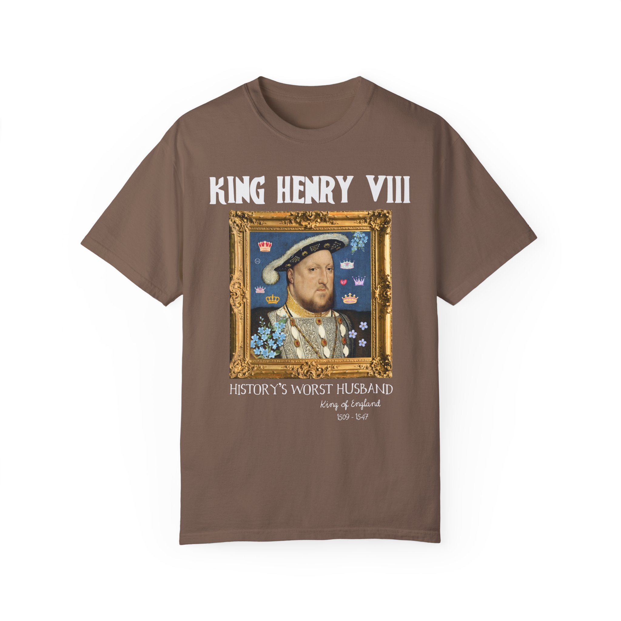 King Henry the 8th Tudor History Tee Shirt: Funny Saying Hans Holbein History Lover T-Shirt, Women's History, Famous Queens, Royal History - Opal and June