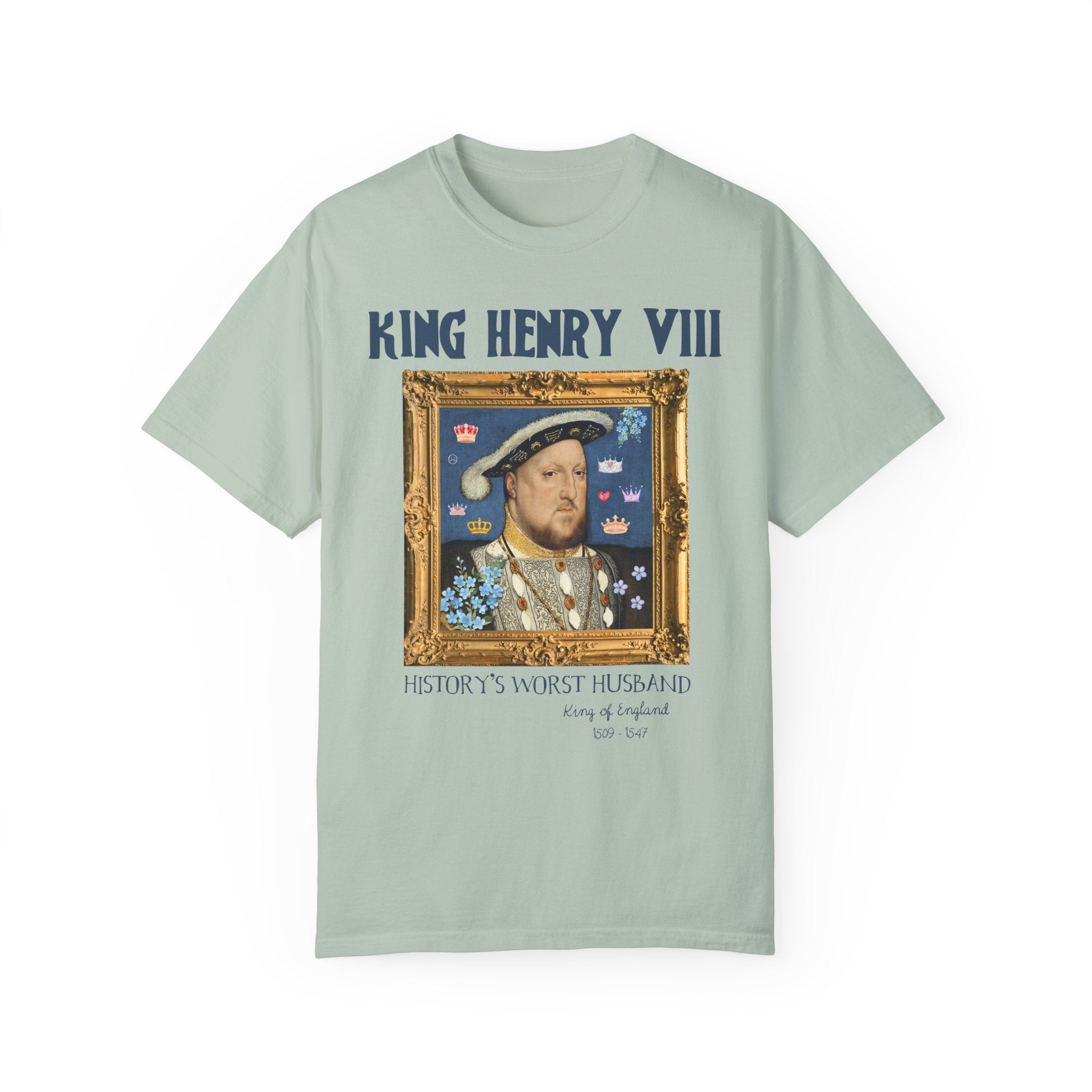 King Henry the 8th Tudor History Tee Shirt: Funny Saying Hans Holbein History Lover T-Shirt, Women's History, Famous Queens, Royal History - Opal and June
