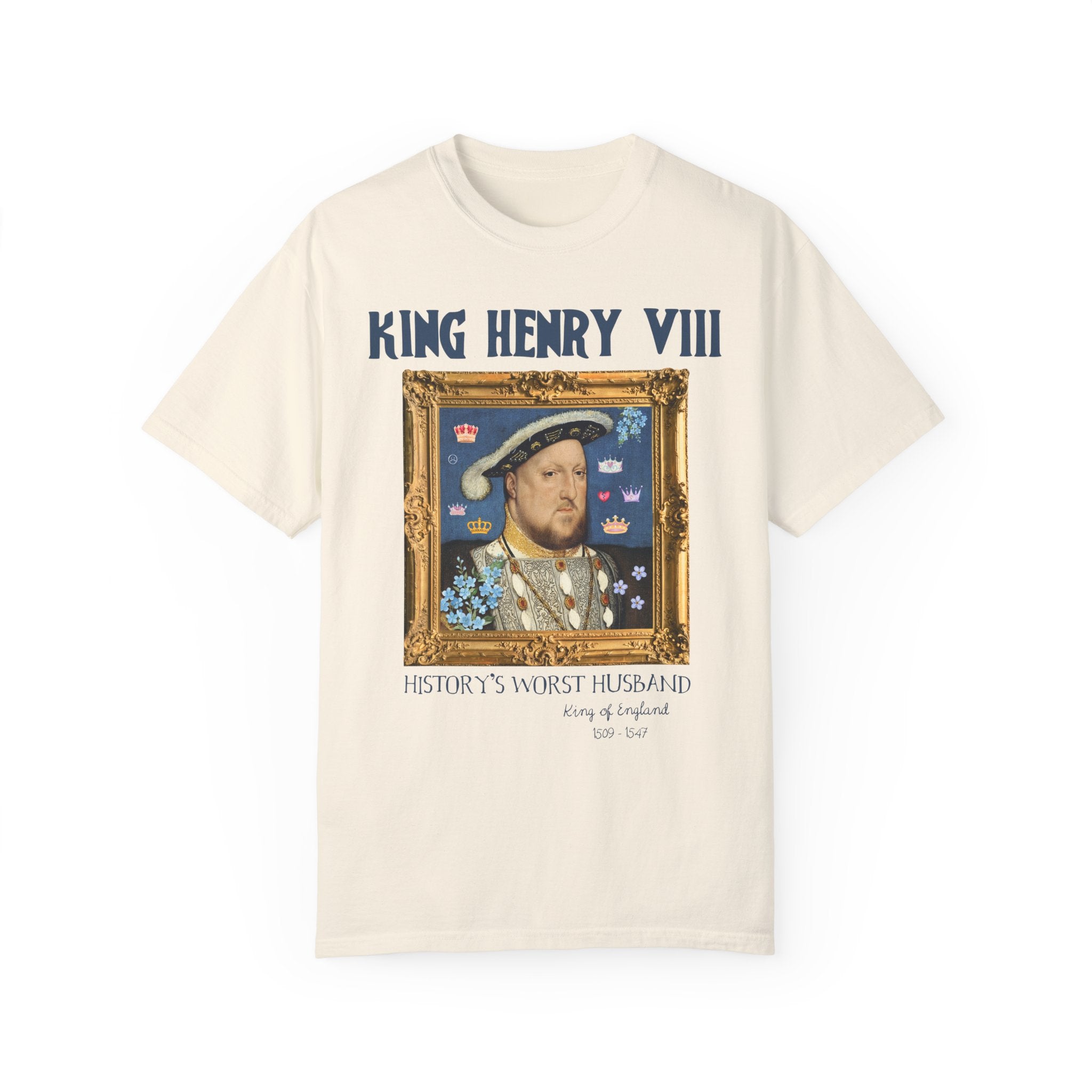 King Henry the 8th Tudor History Tee Shirt: Funny Saying Hans Holbein History Lover T-Shirt, Women's History, Famous Queens, Royal History - Opal and June