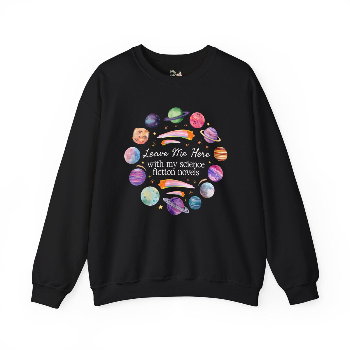 Leave Me Here With My Science Fiction Novels Crewneck: Cute Science Fiction Bookworm Sweatshirt for Librarian or Friend Who Loves Science Fiction Books - Opal and June