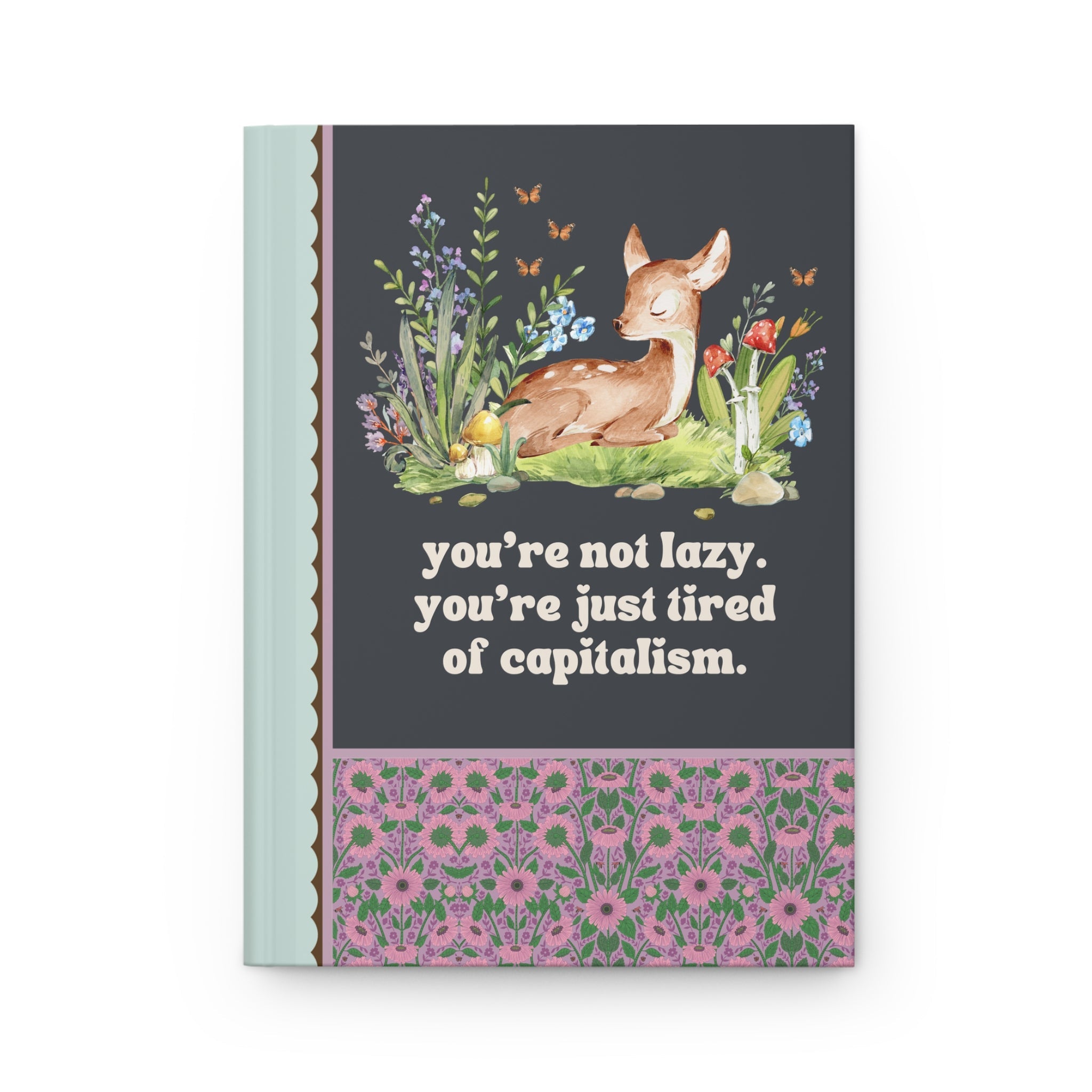 Leftist Cottagecore Notebook: Tired of Capitalism | Floral Butterfly Deer Gift, Democratic Socialist, Retro Aesthetic Social Justice Present - Opal and June