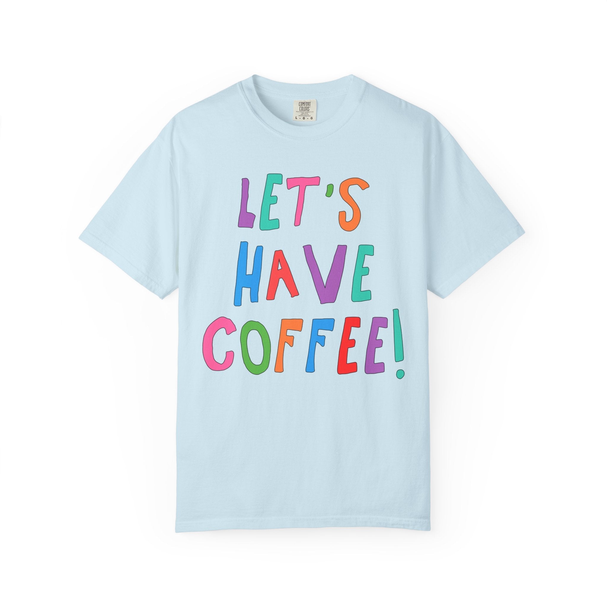 Let's Have Coffee! T-Shirt for Coffee Lover - Opal and June