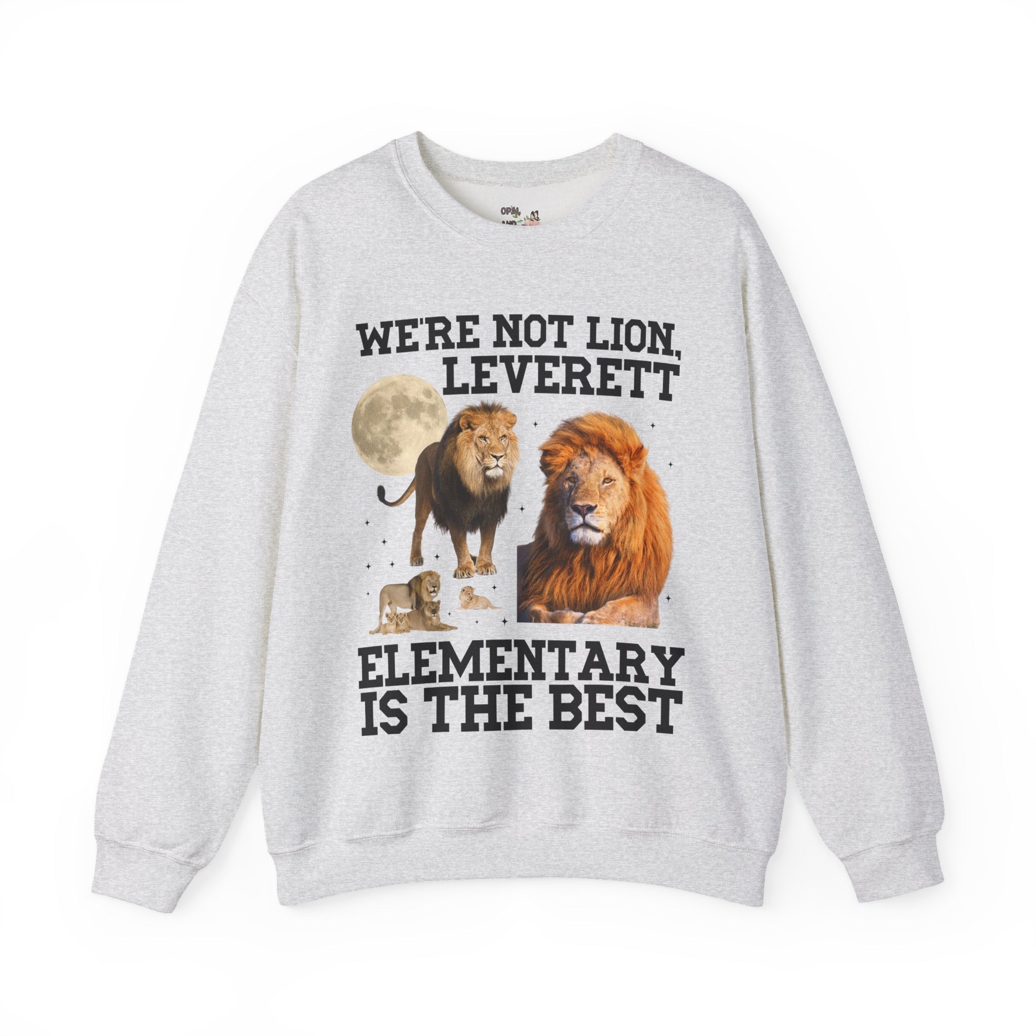 Leverett Elementary Sweatshirt: We're Not Lion, Leverett Elementary is The Best | FPS + Opal and June Crewneck, Fayetteville Public Schools - Opal and June