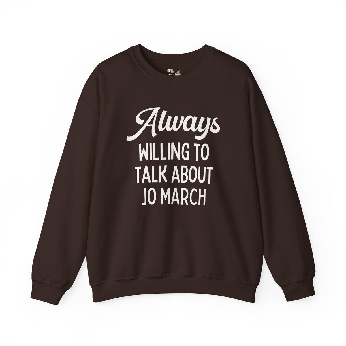 Little Women Louisa May Alcott Book Lover Sweatshirt: Always Willing to Talk About Jo March, 19th Century American Literature English Major Crewneck - Opal and June