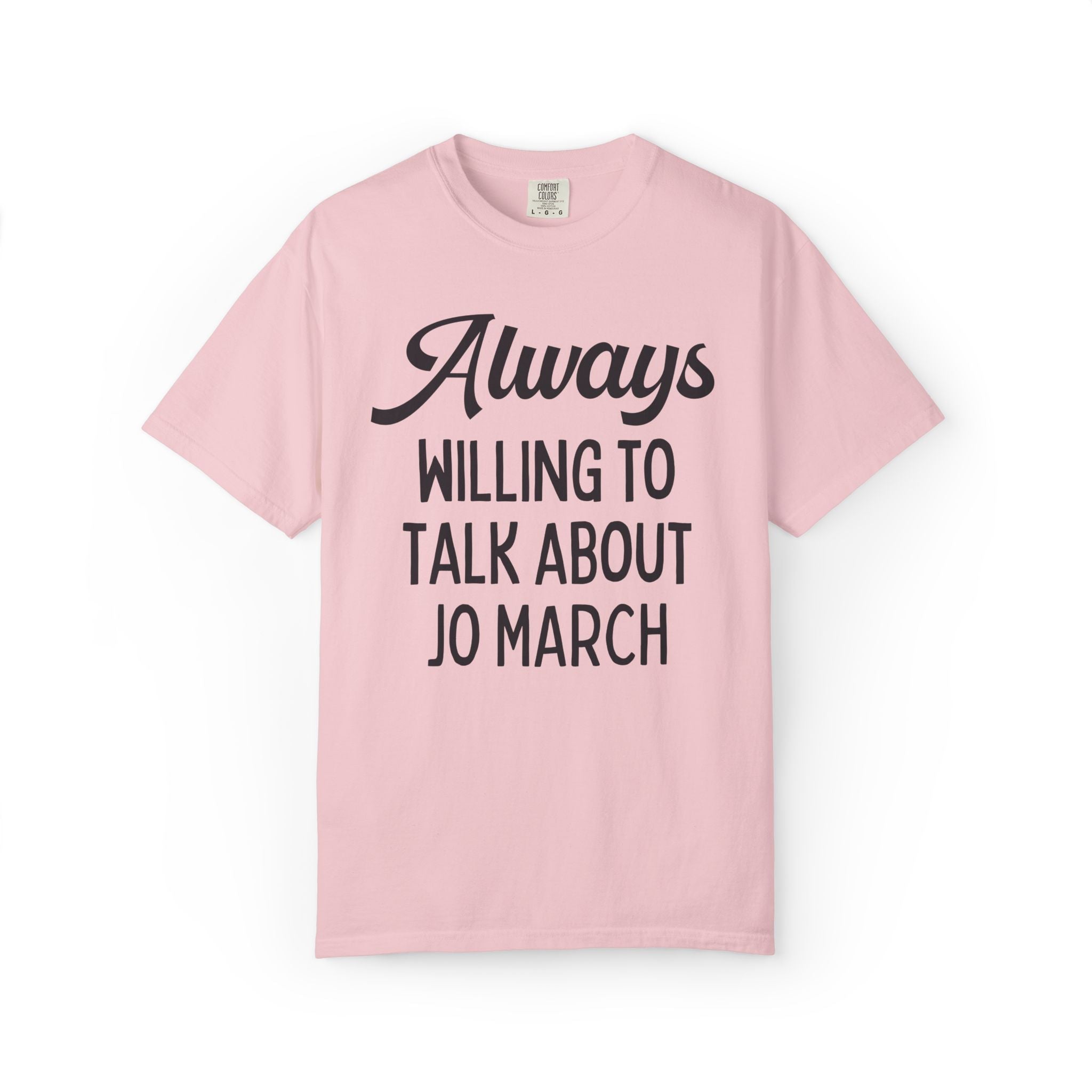 Little Women Louisa May Alcott Book Lover T-Shirt: Always Willing to Talk About Jo March, 19th Century American Literature English Major Tee - Opal and June