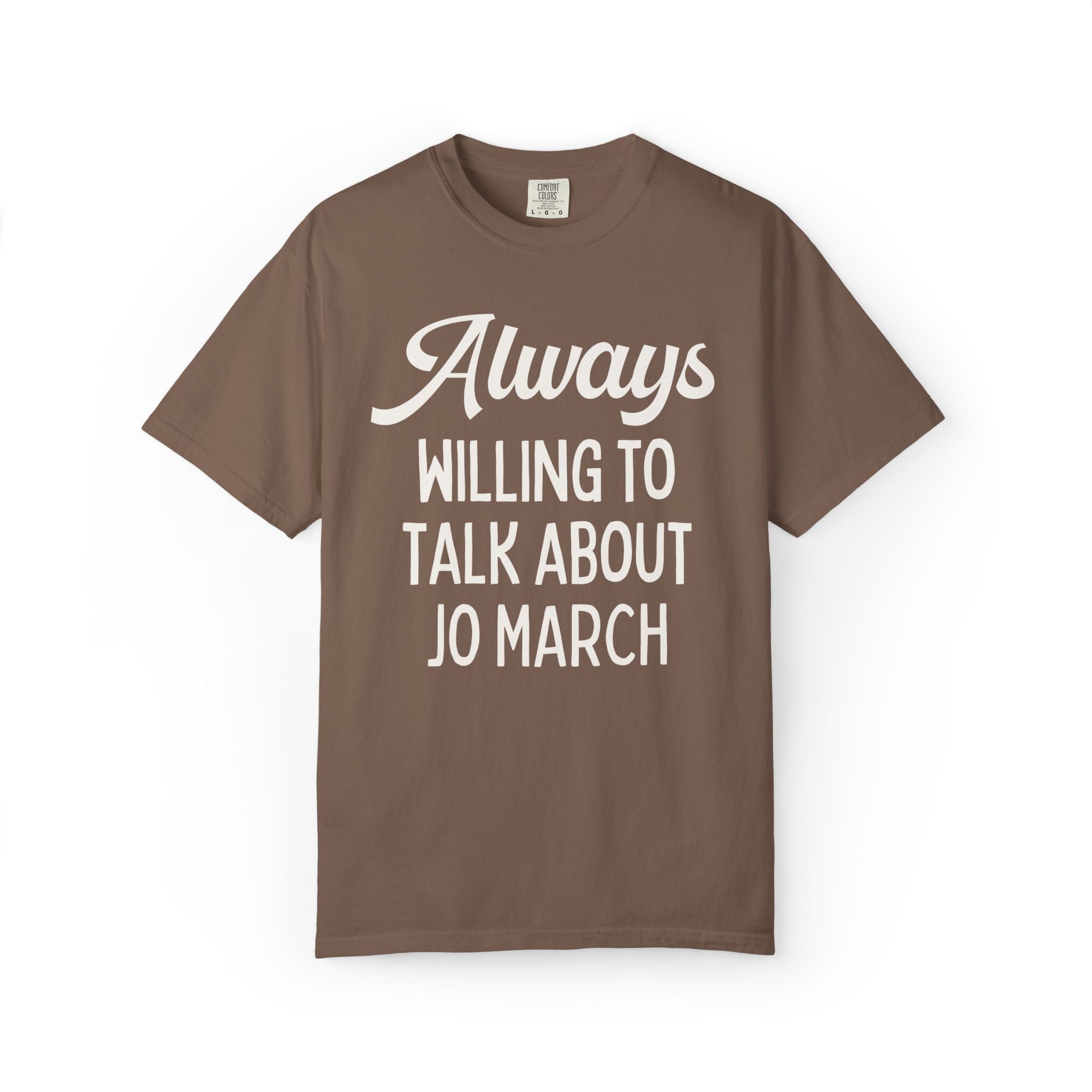 Little Women Louisa May Alcott Book Lover T-Shirt: Always Willing to Talk About Jo March, 19th Century American Literature English Major Tee - Opal and June