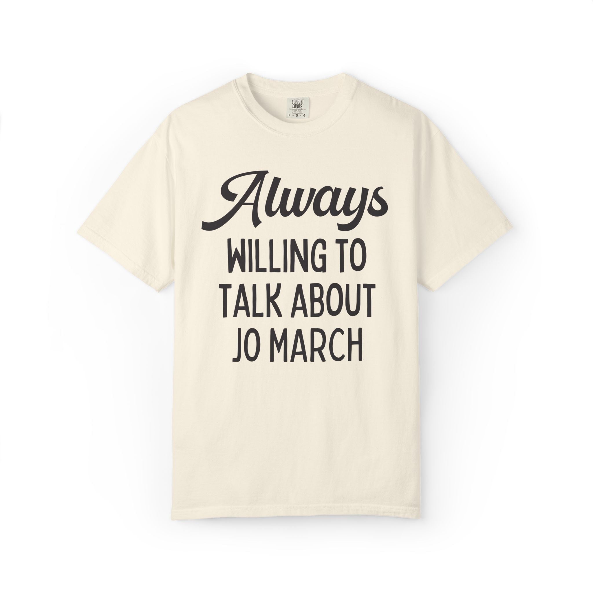 Little Women Louisa May Alcott Book Lover T-Shirt: Always Willing to Talk About Jo March, 19th Century American Literature English Major Tee - Opal and June