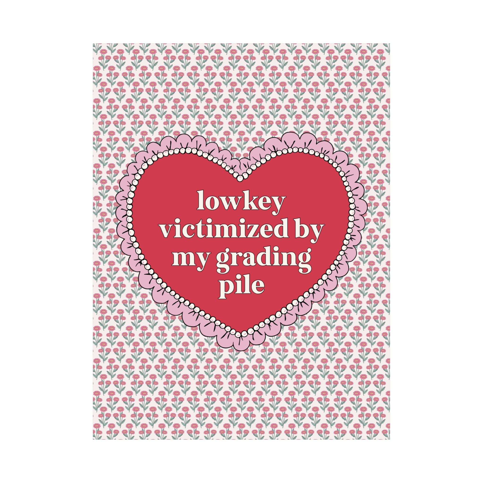 Lowkey Victimized by My Grading Pile Poster Print: Funny Saying Teacher Appreciation Gift, High School Teacher, Junior High Student Teacher - Opal and June