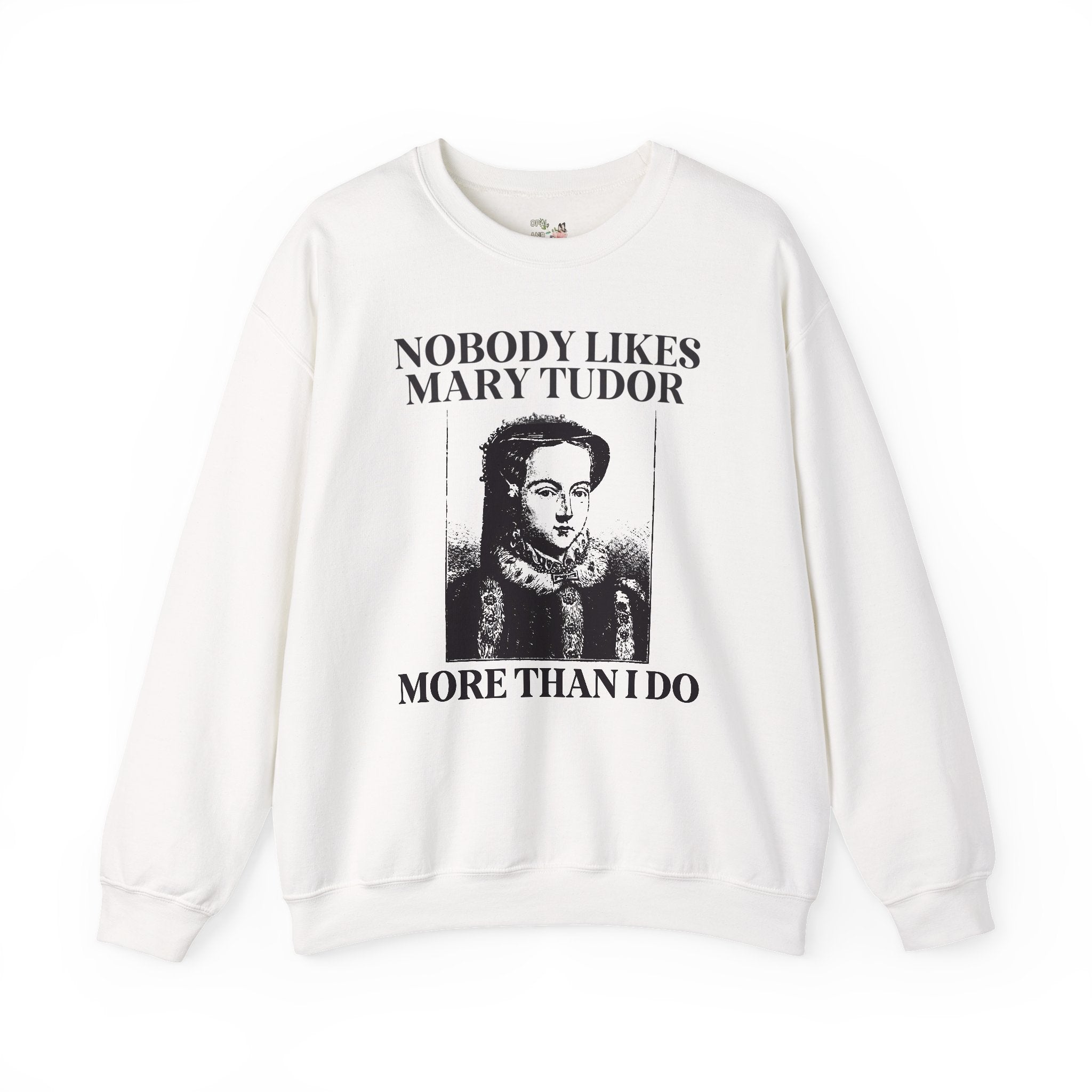 Mary Tudor History Sweatshirt, Funny Saying Gift, Famous Queens, History Teacher Crewneck, English History Major, History Professor Gift - Opal and June