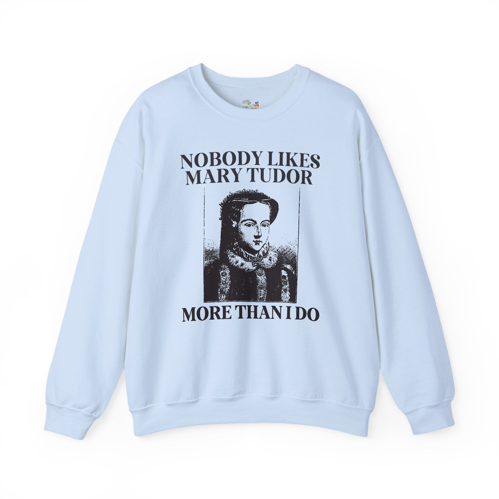 Mary Tudor History Sweatshirt, Funny Saying Gift, Famous Queens, History Teacher Crewneck, English History Major, History Professor Gift - Opal and June