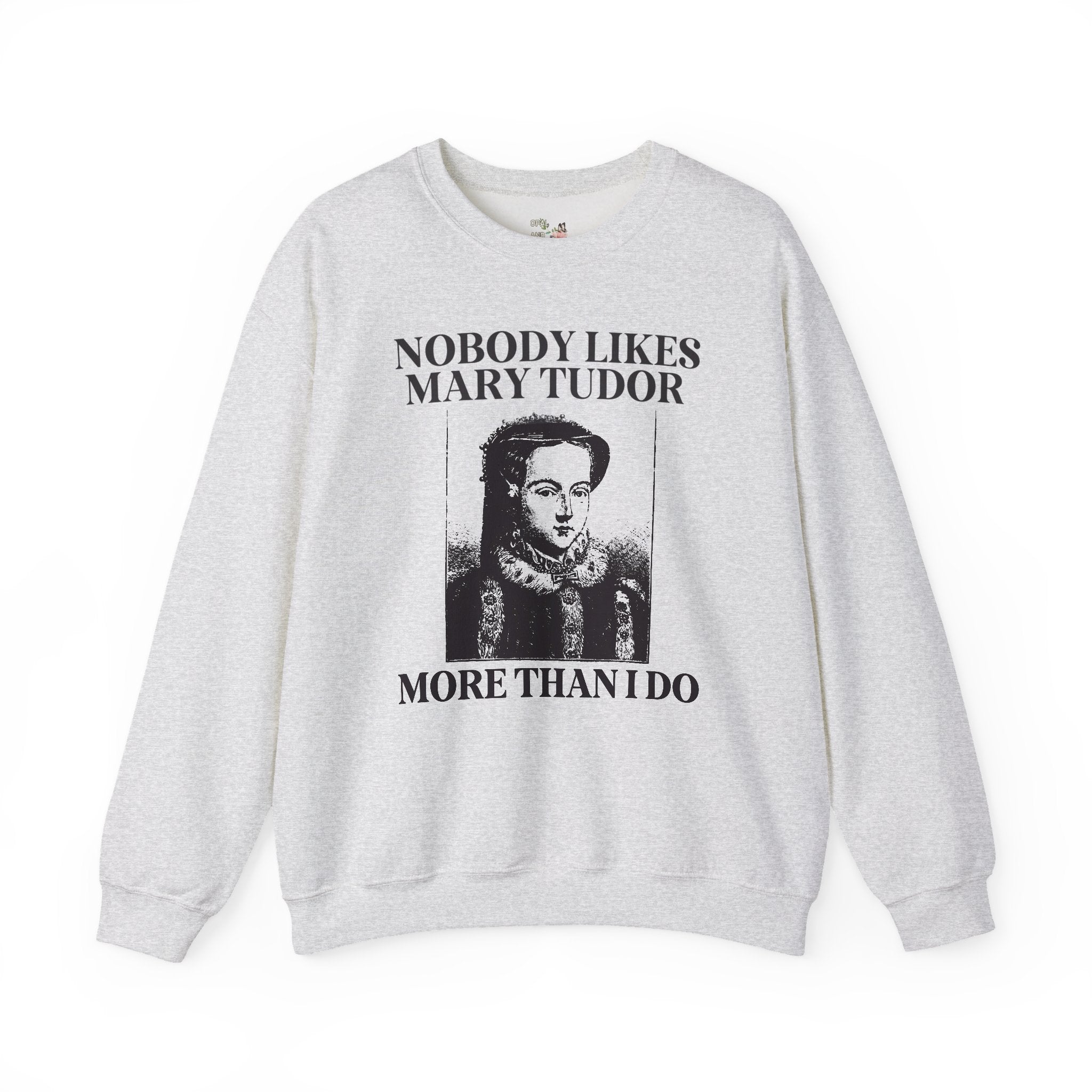 Mary Tudor History Sweatshirt, Funny Saying Gift, Famous Queens, History Teacher Crewneck, English History Major, History Professor Gift - Opal and June