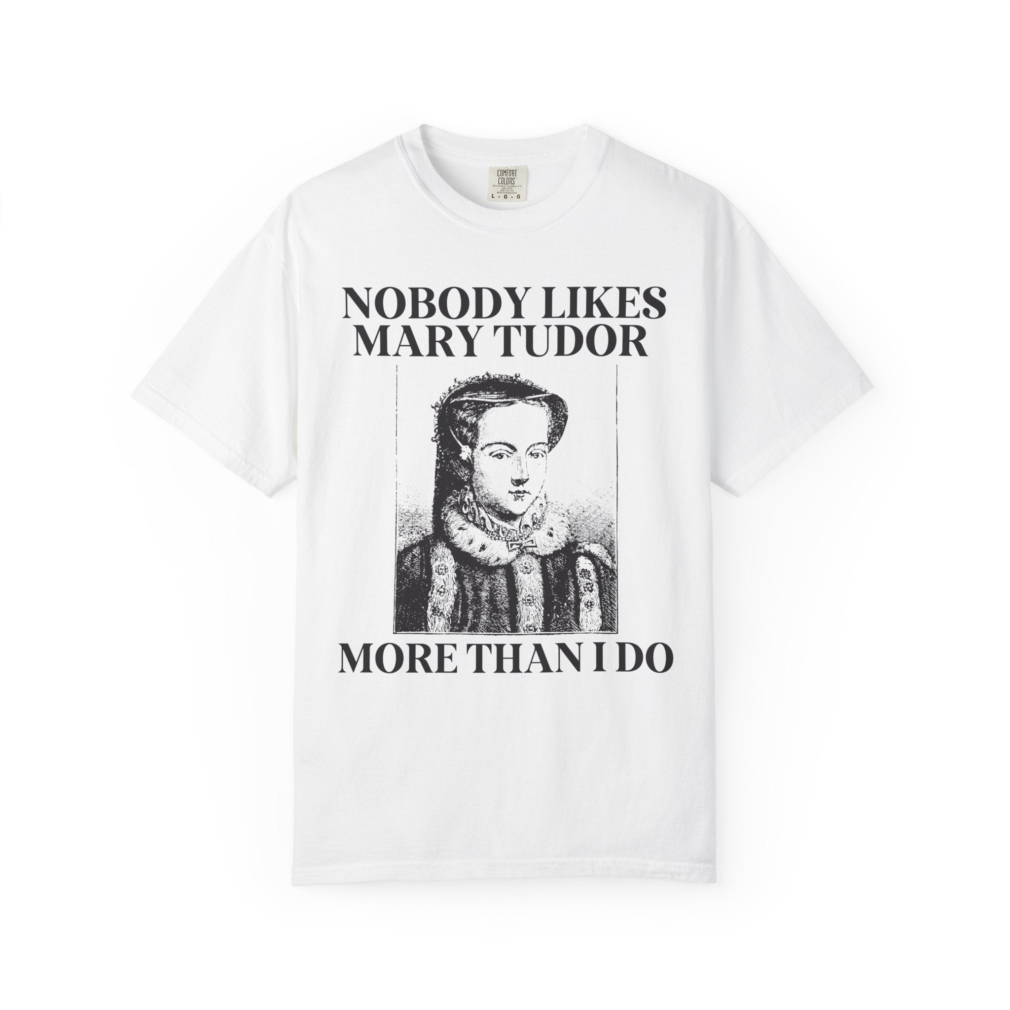 Mary Tudor History Tee Shirt, Funny Saying Tee, Famous Queens, History Teacher T-Shirt, English History Major Tee, History Professor Gift - Opal and June