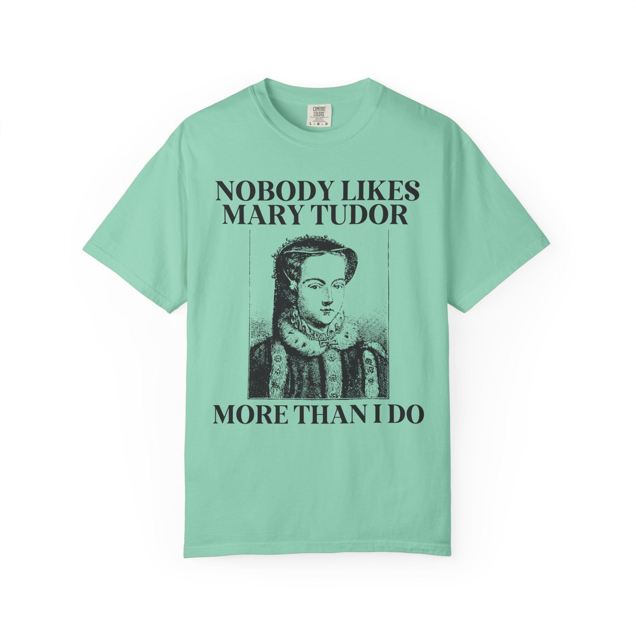 Mary Tudor History Tee Shirt, Funny Saying Tee, Famous Queens, History Teacher T-Shirt, English History Major Tee, History Professor Gift - Opal and June