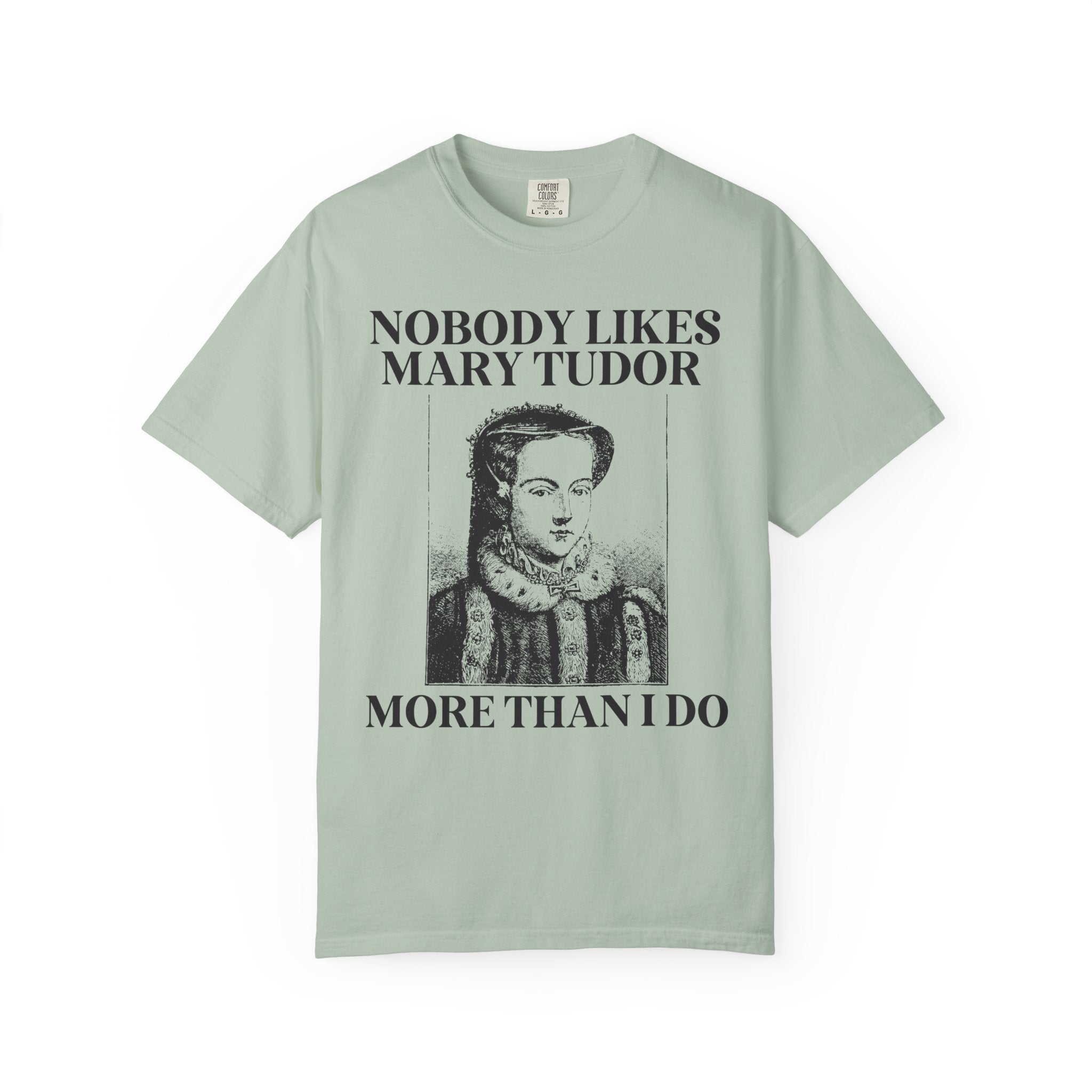 Mary Tudor History Tee Shirt, Funny Saying Tee, Famous Queens, History Teacher T-Shirt, English History Major Tee, History Professor Gift - Opal and June
