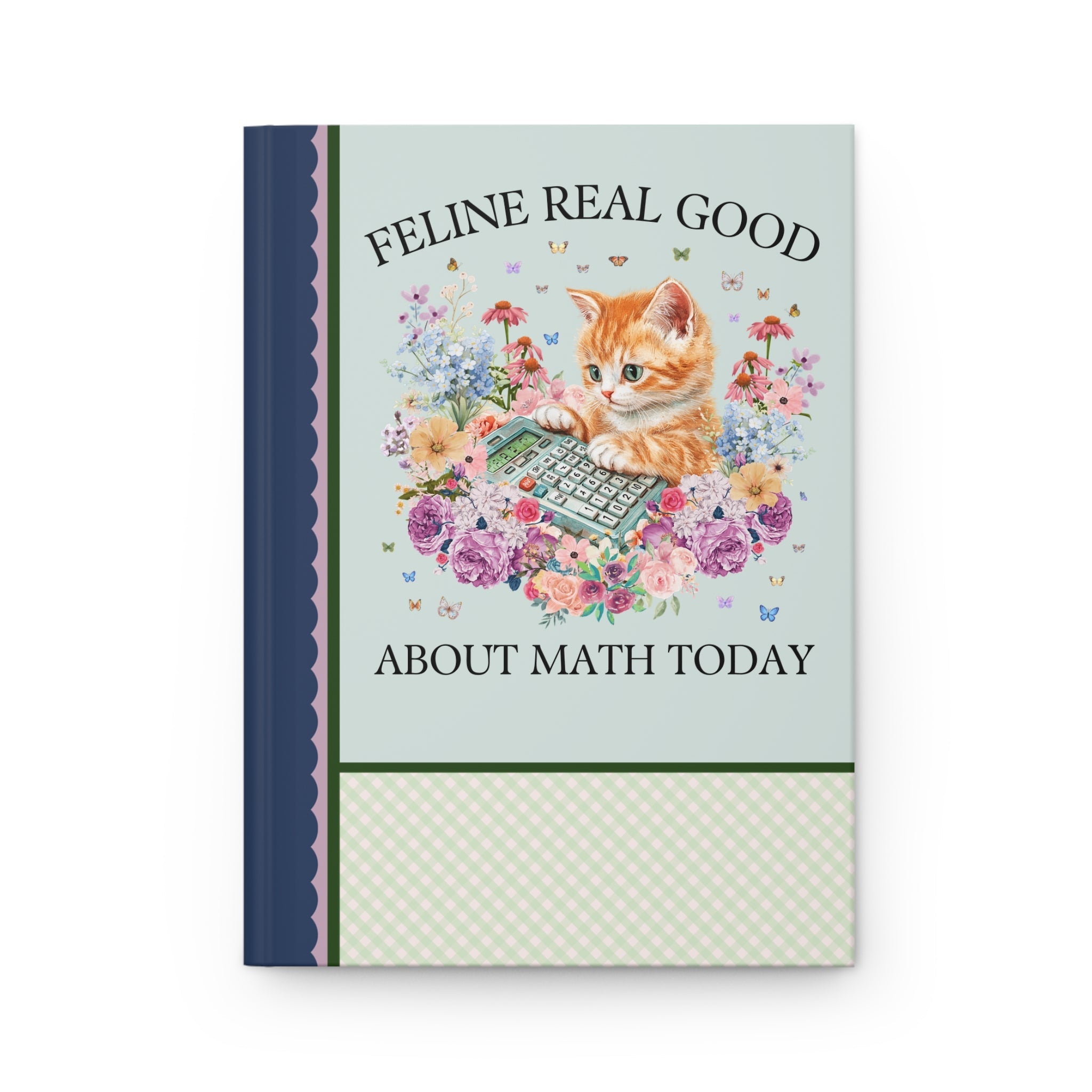 Math Teacher Appreciation Gift for Middle School Cat Mom or Cat Dad Who Loves Math and Flowers: Feline Real Good About Math Today Notebook - Opal and June