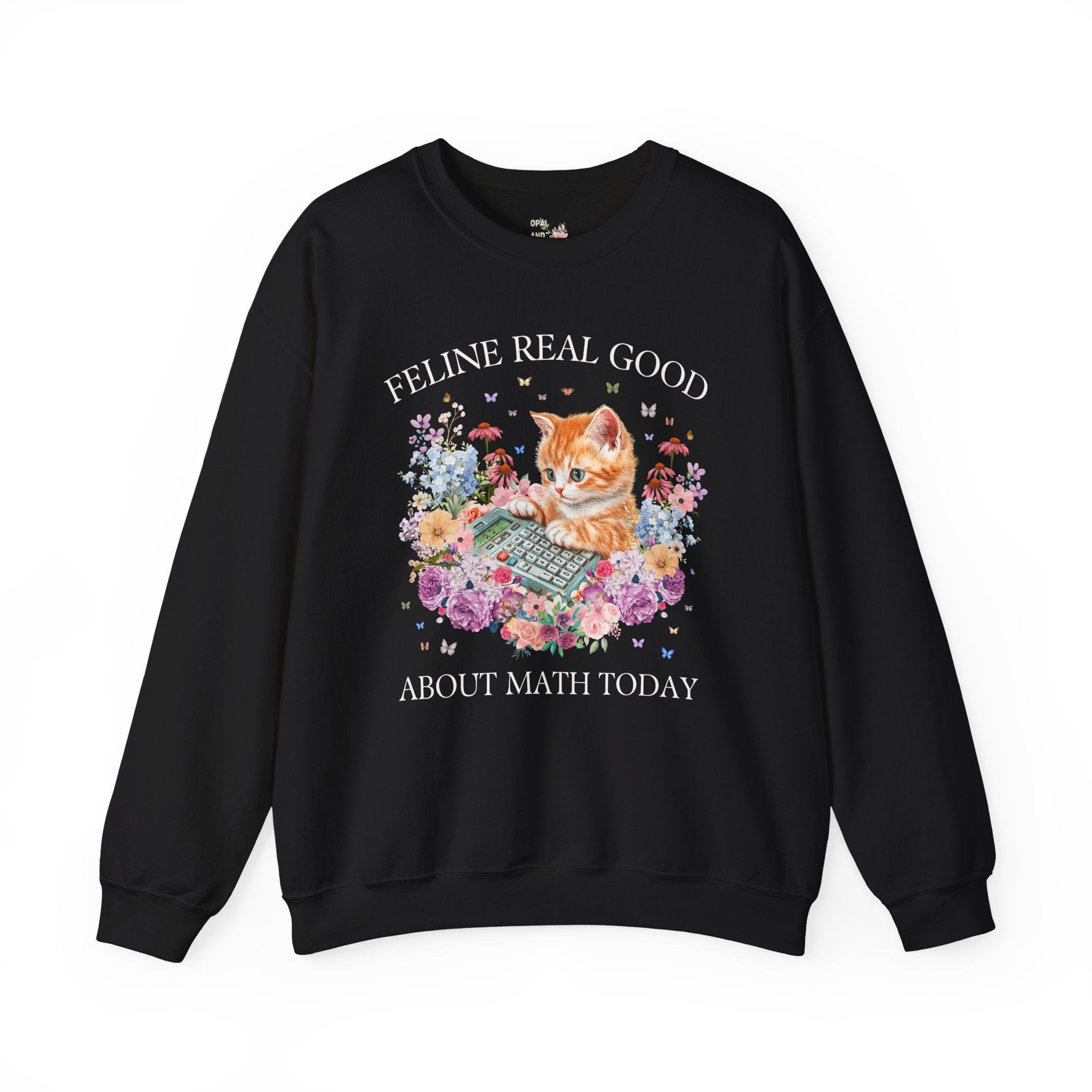 Math Teacher Sweatshirt for Middle School Cat Mom or Cat Dad Who Loves Math and Flowers: Feline Real Good About Math Today, Funny Saying - Opal and June