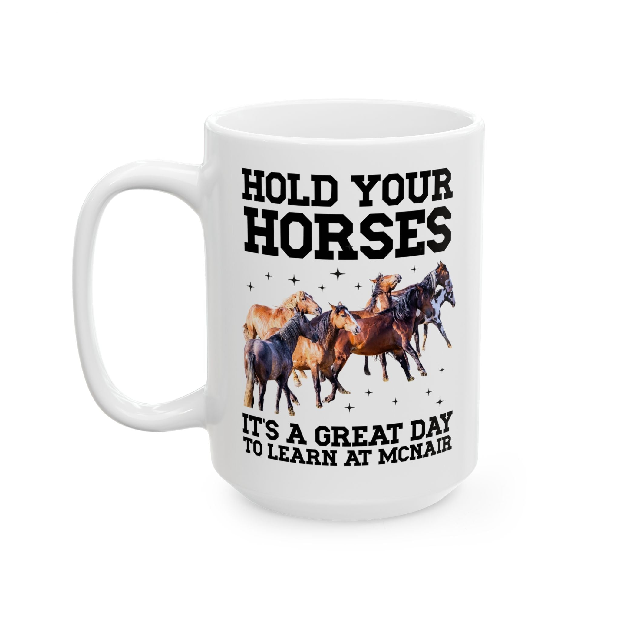 McNair Middle School Coffee Mug: Hold Your Horses | FPS + Opal and June 15 Oz Coffee Mug, Fayetteville Public Schools - Opal and June