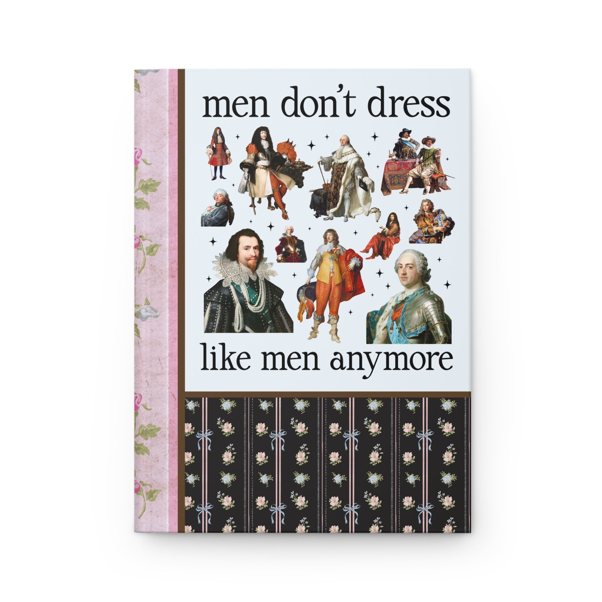 Men Don't Dress Like Men Anymore: Funny Art History Notebook for Feminist or History Buff, Silly History Gift for Dad or Humanities Major - Opal and June