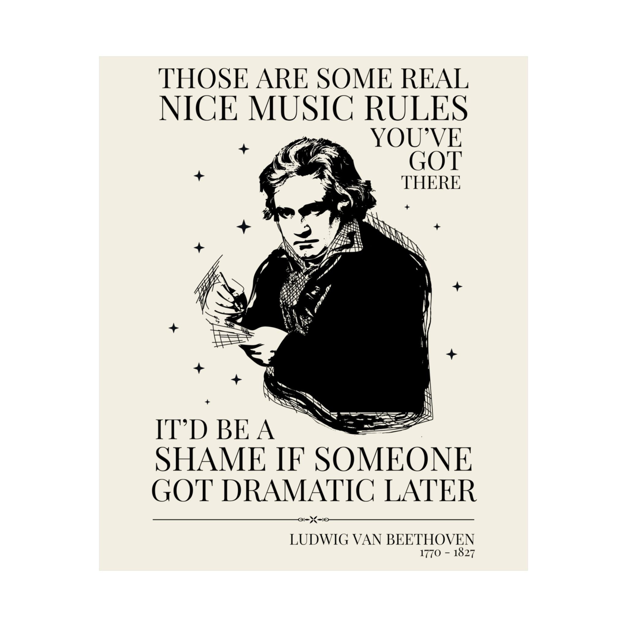 Music History Lover or Music Teacher Poster Print with Ludwig van Beethoven: It'd Be a Shame if Someone Got Dramatic Later, European History - Opal and June