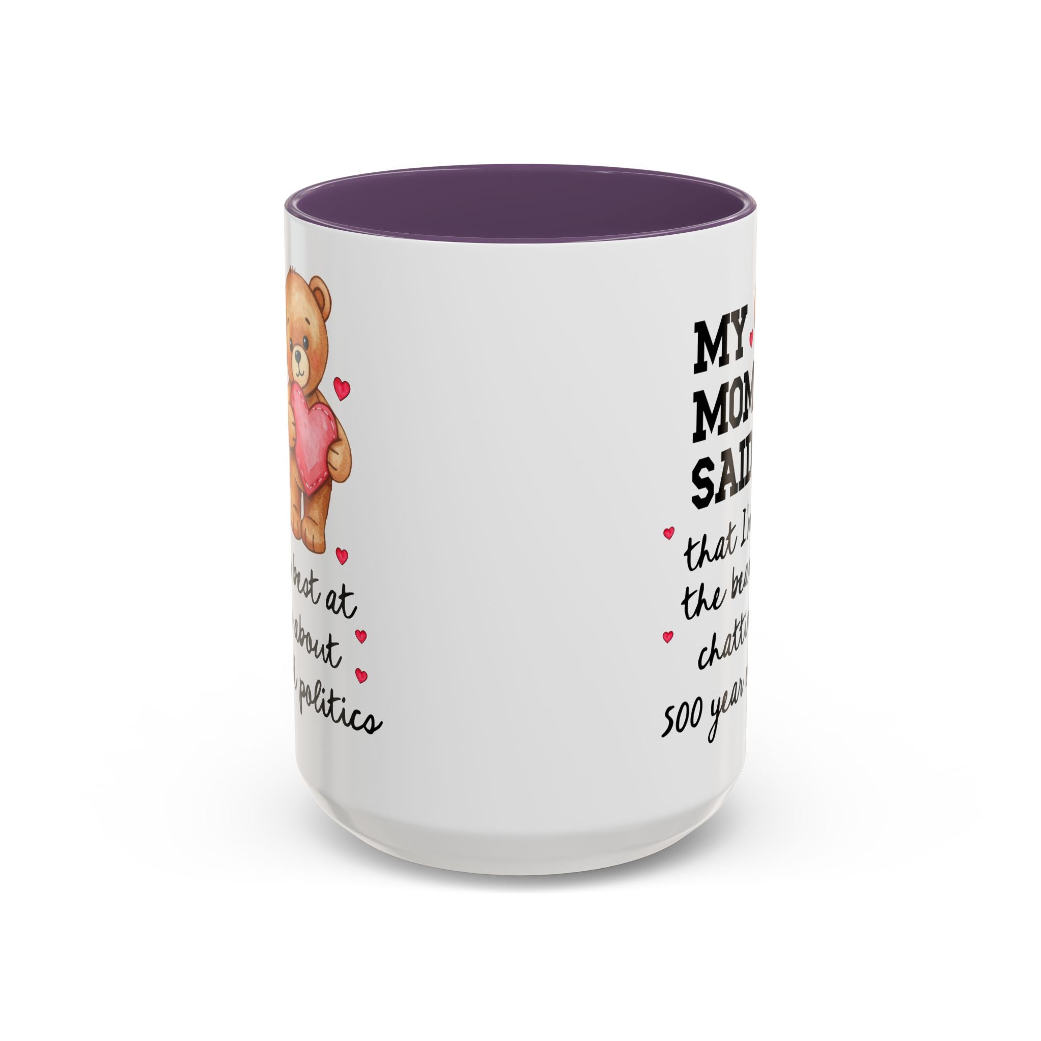 My Mom Said I'm the Beary Best at Chatting About 500 Year Old Politics Coffee Mug - Opal and June
