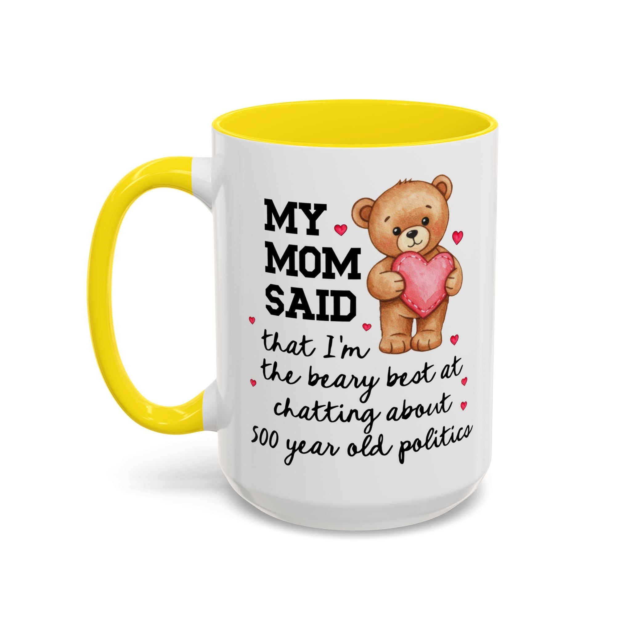 My Mom Said I'm the Beary Best at Chatting About 500 Year Old Politics Coffee Mug - Opal and June