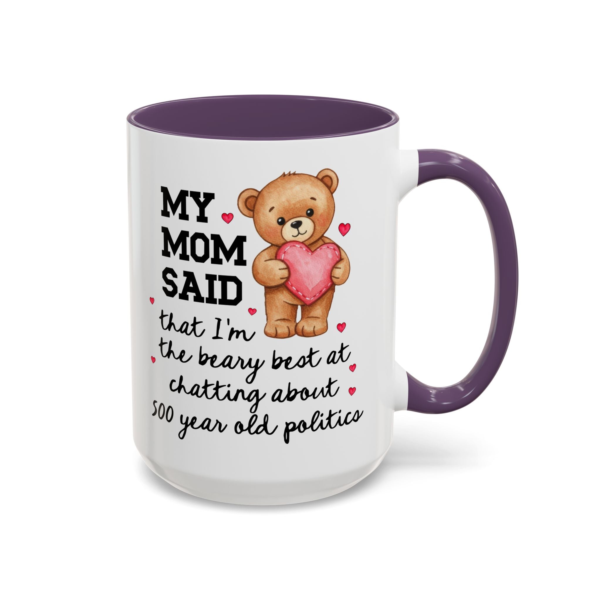 My Mom Said I'm the Beary Best at Chatting About 500 Year Old Politics Coffee Mug - Opal and June