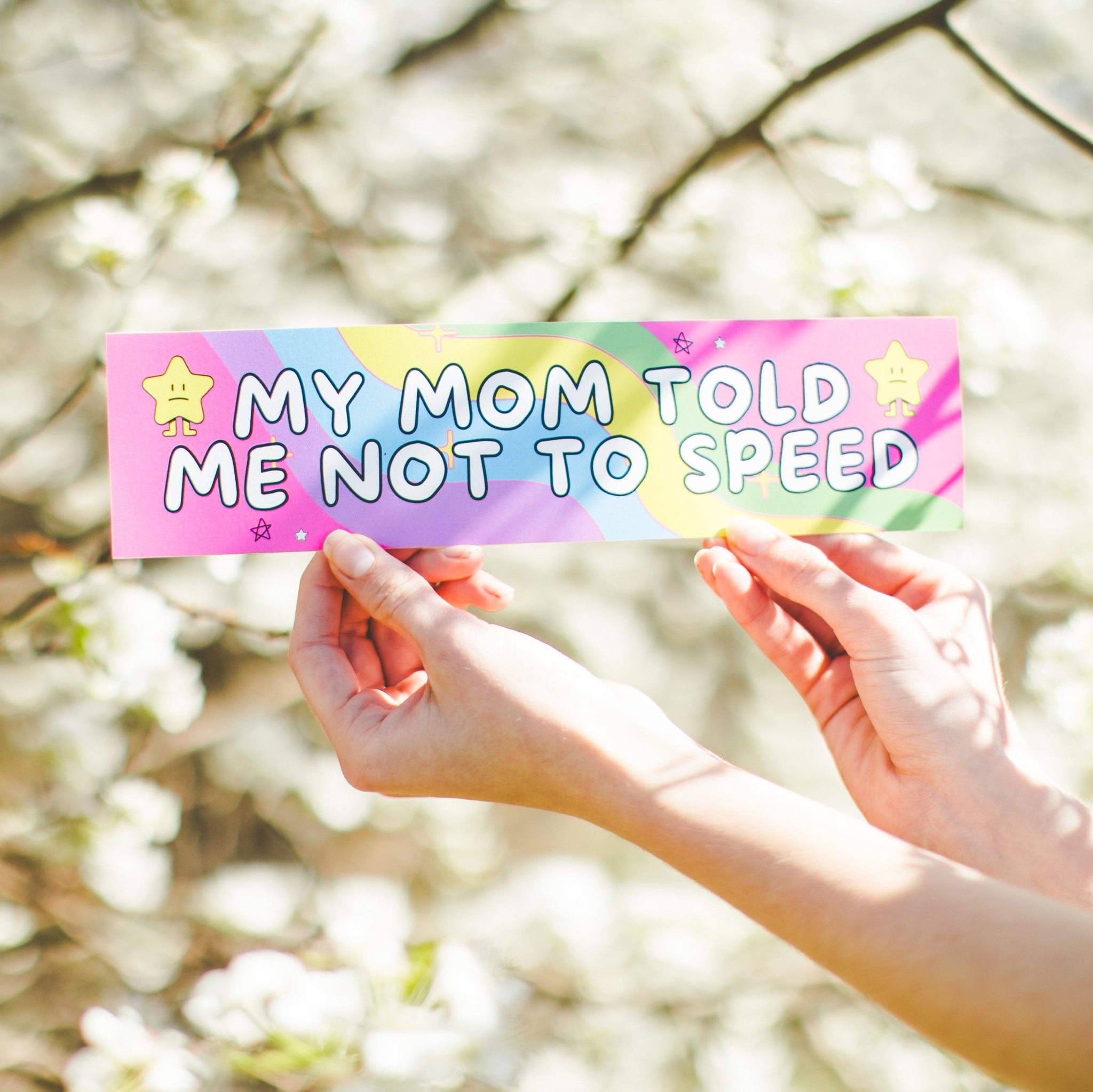 My Mom Told Me Not to Speed: Bumper Sticker - Opal and June