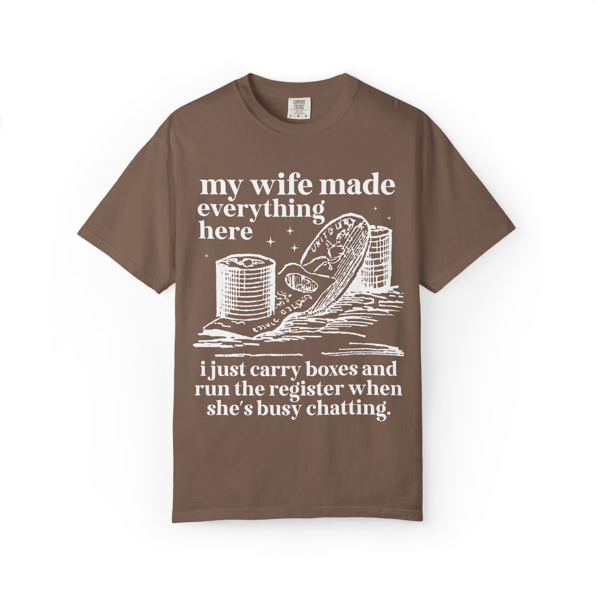 My Wife Made Everything Here Tee Shirt - Opal and June