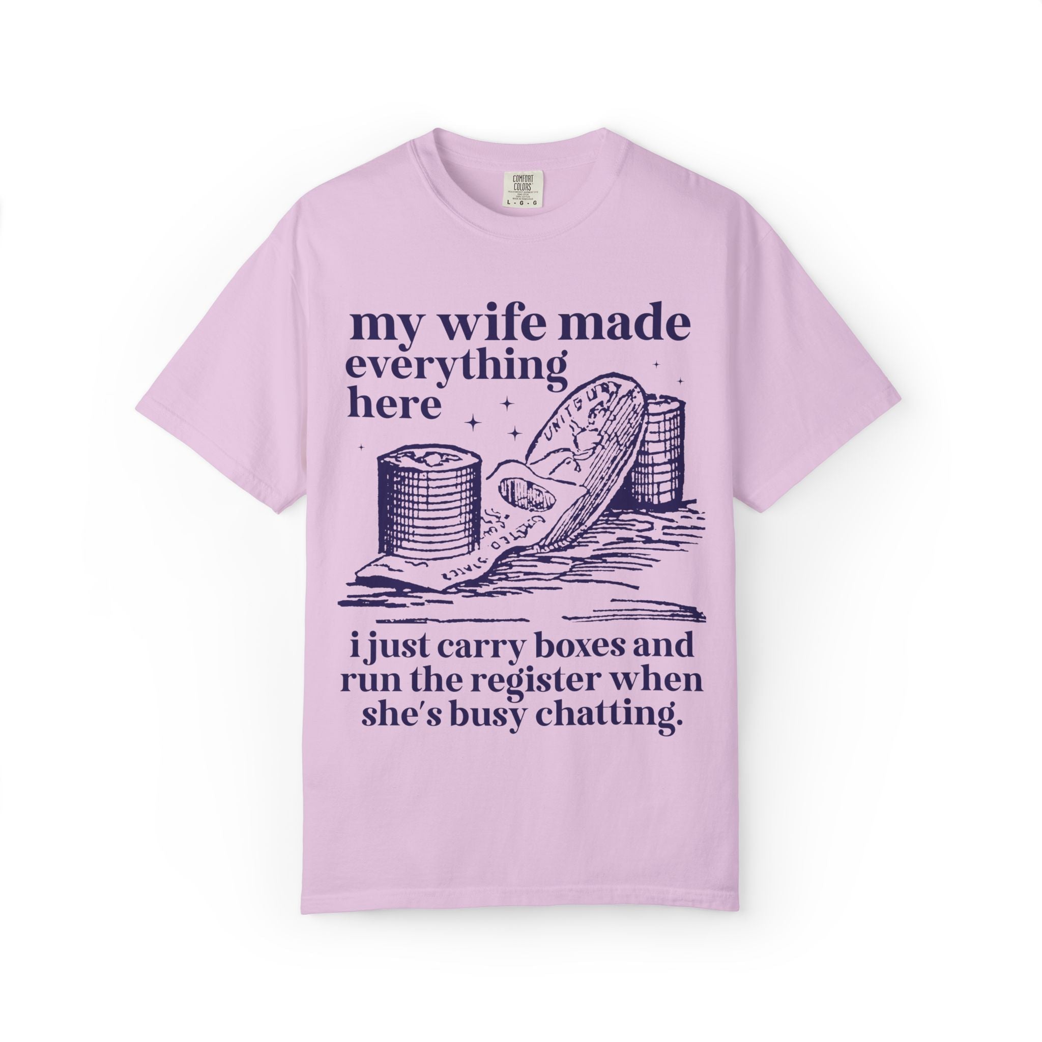 My Wife Made Everything Here Tee Shirt - Opal and June