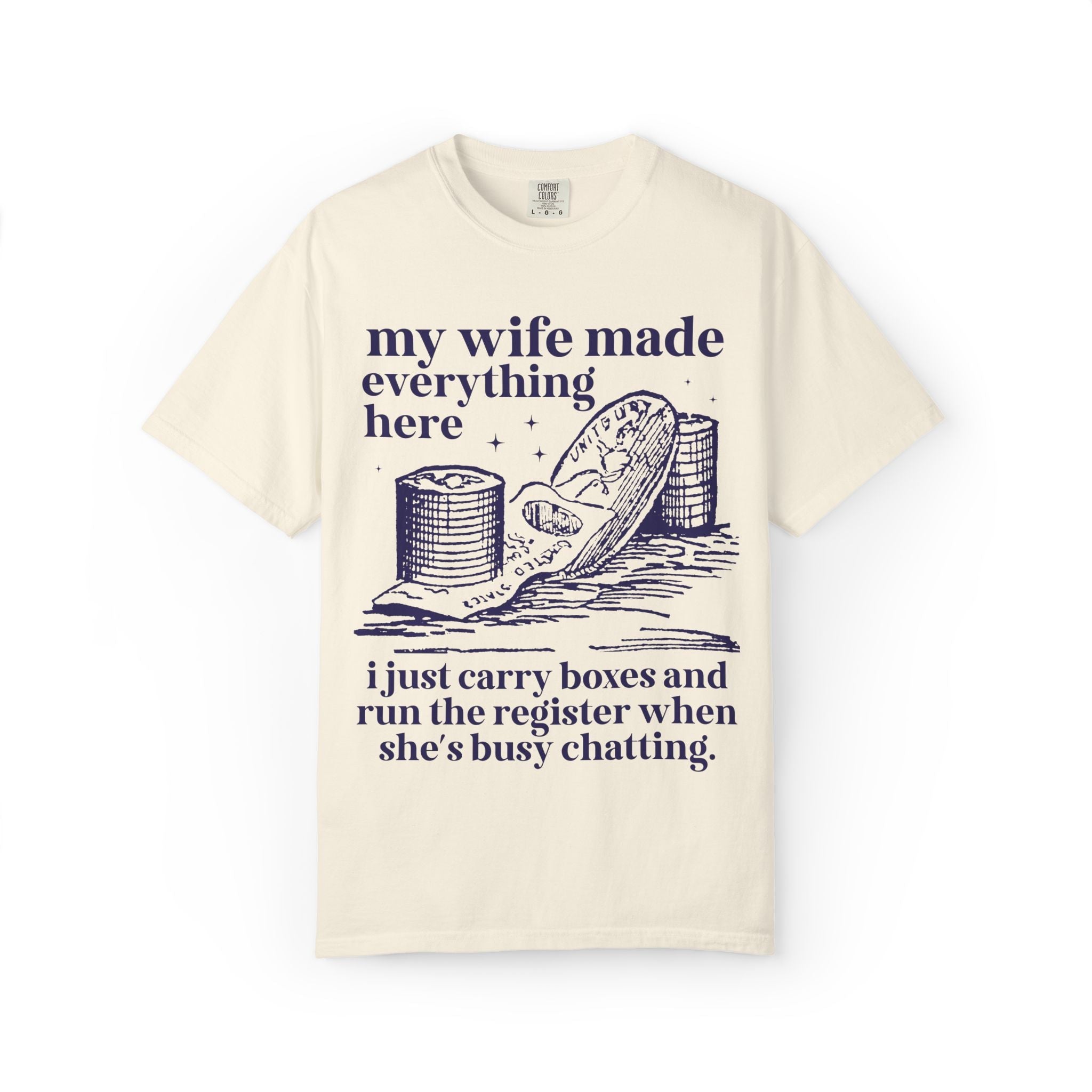 My Wife Made Everything Here Tee Shirt - Opal and June