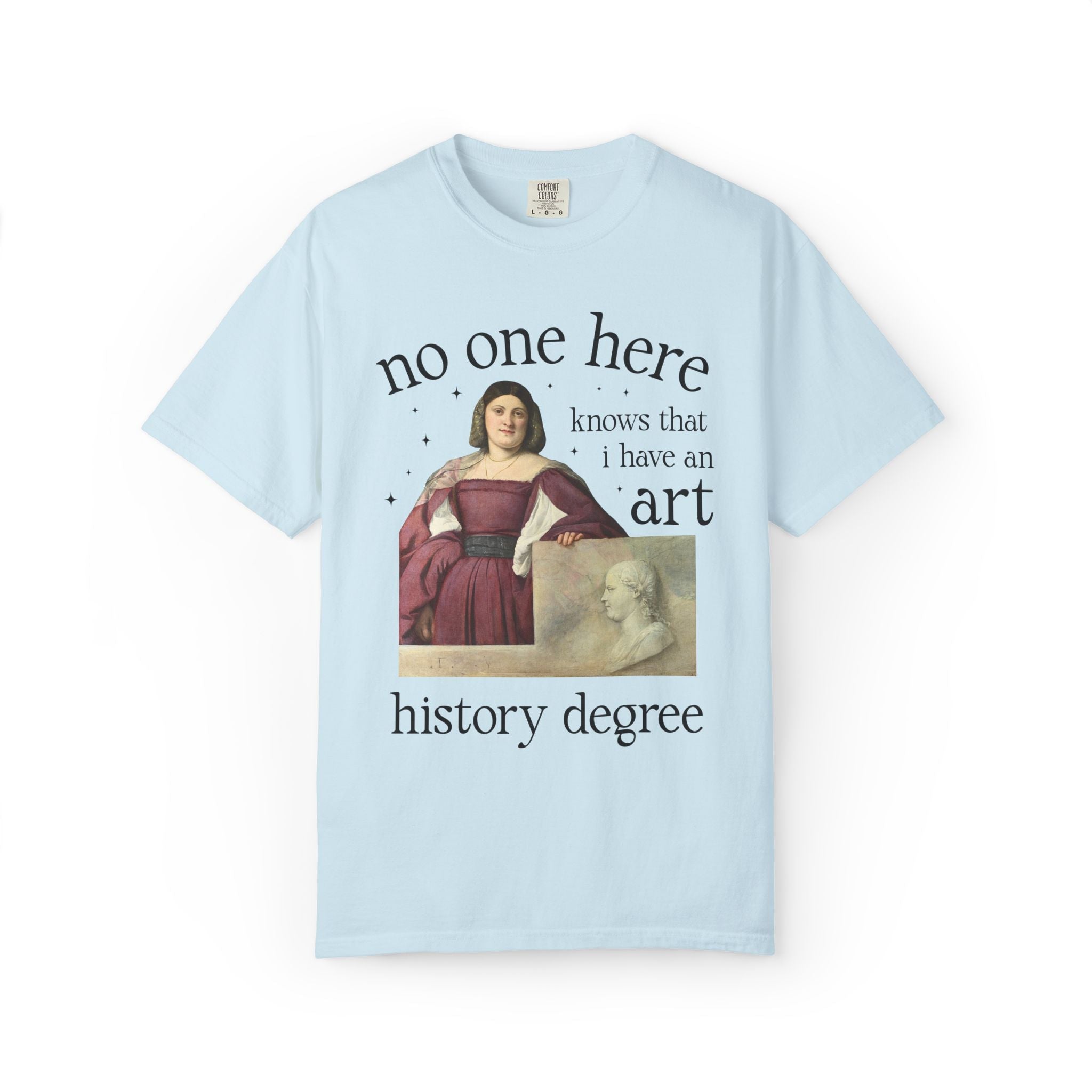No One Here Knows I Have an Art History Degree: Museum Lover Museum Curator Tee Shirt, Famous Painting, Art History Major Graduation Gift - Opal and June
