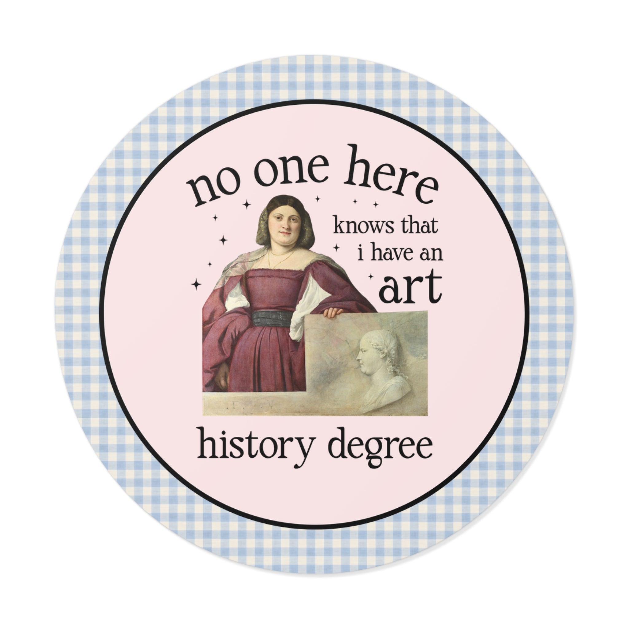 No One Here Knows I Have an Art History Degree Sticker - Opal and June