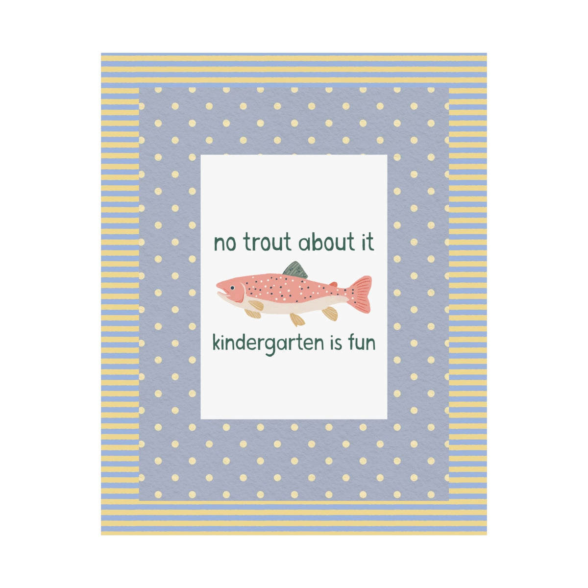 No Trout About it, Kindergarten is Fun - Opal and June