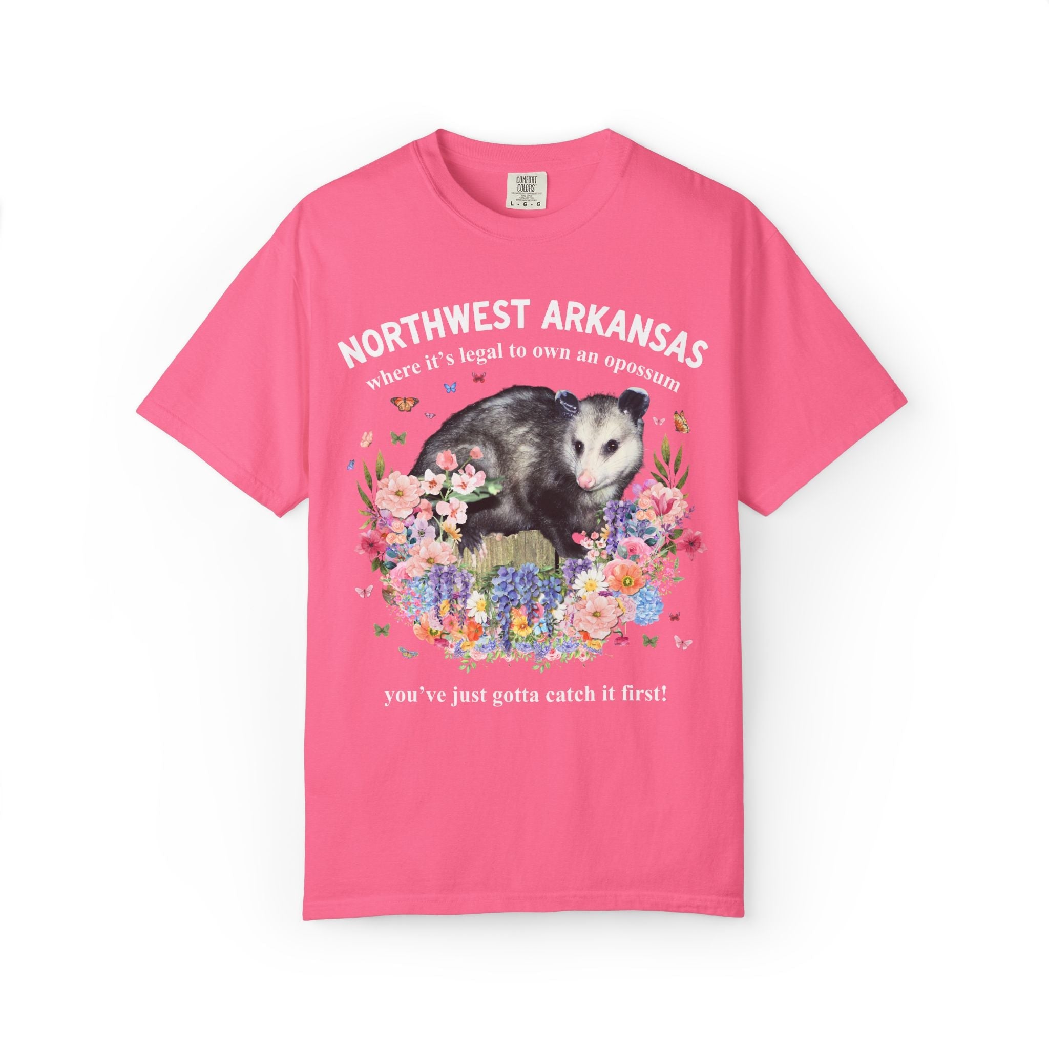 Northwest Arkansas: Where it's Legal to Own an Opossum, You've Just Gotta Catch it First: Funny Fayetteville or Bentonville T-Shirt with Flowers - Opal and June