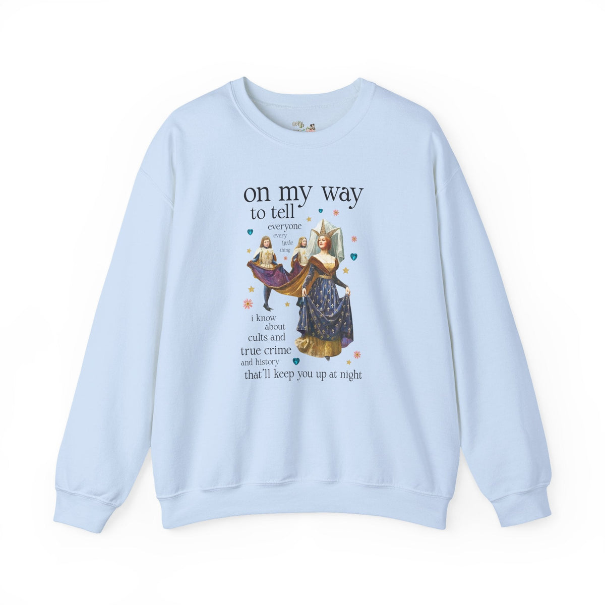 On My Way To Tell Everyone Every Little Thing About Cults and True Crime and History: Funny Spooky Historical Disasters History Buff Sweatshirt - Opal and June