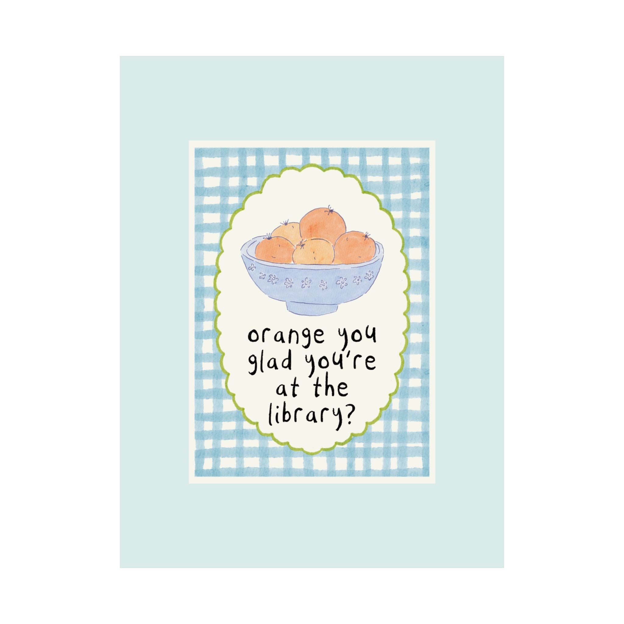 Orange You Glad You're at the Library Poser Print: Funny and Cute Library Decor for Bedroom, Cute School Librarian Teacher Appreciation Gift - Opal and June