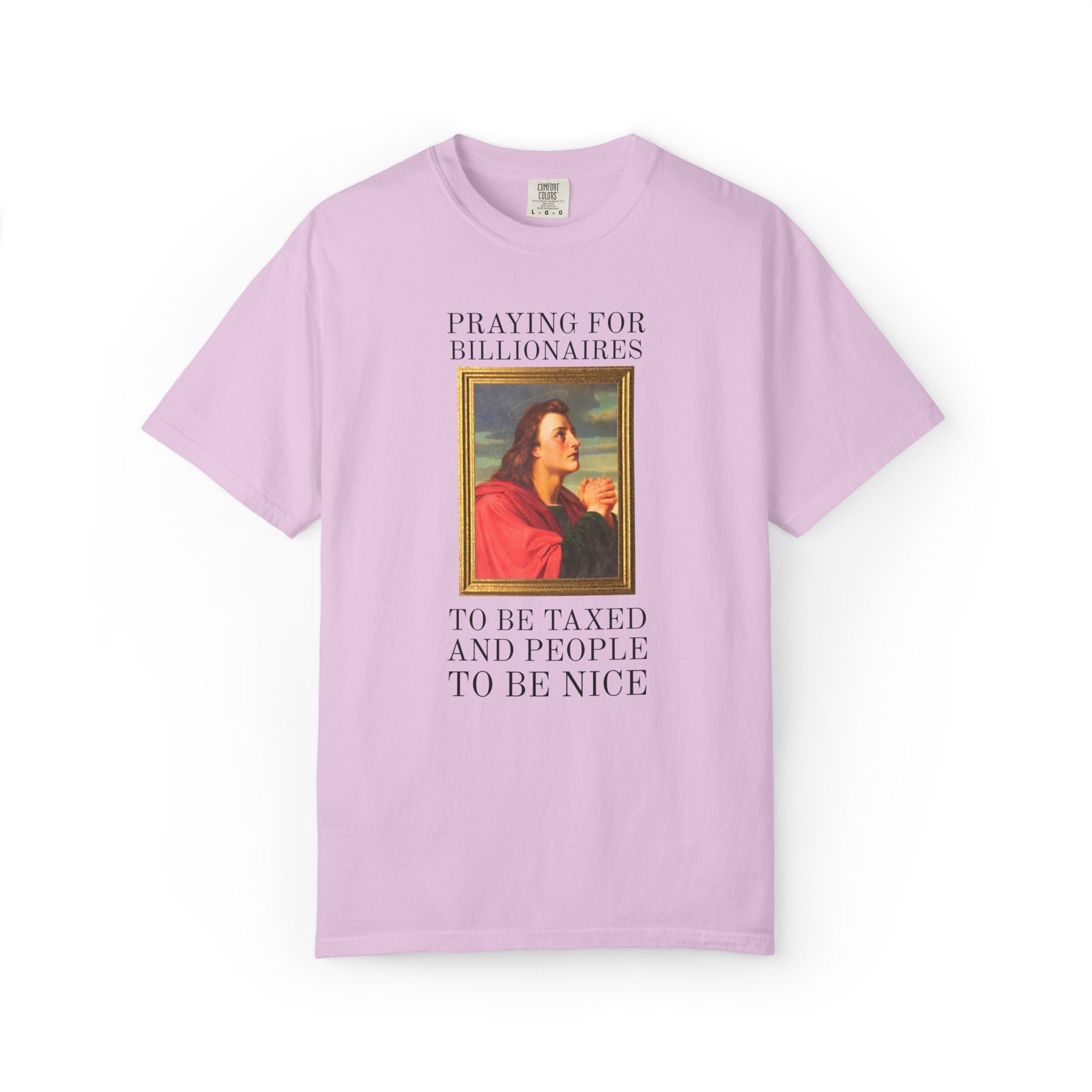 Political Left Sarcastic Christian Art History Tee Shirt: Praying for Billionaires to Be Taxed and People To Be Nice, Funny Equal Rights Tee - Opal and June