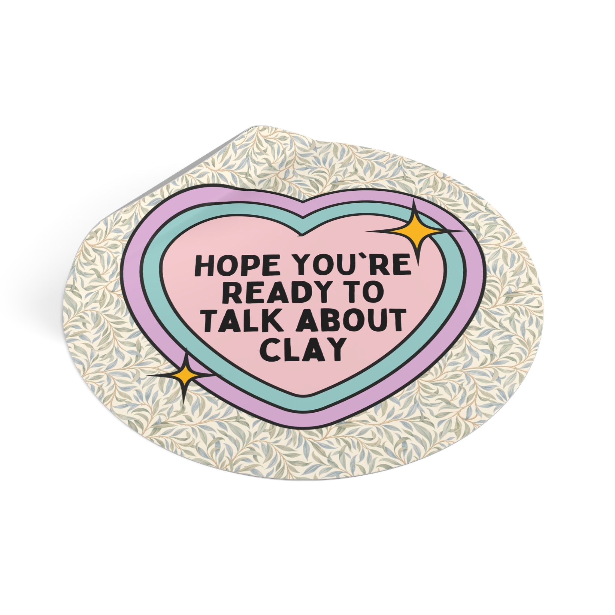 Pottery Lover or Ceramic Artist Sticker: Hope You're Ready to Talk About Clay, Pottery Teacher or High School Art Teacher Sticker with Heart - Opal and June