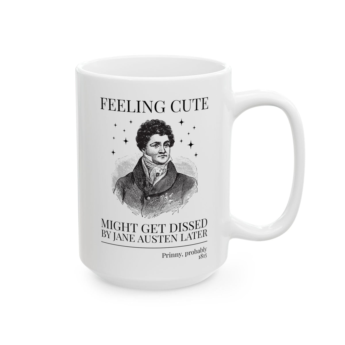 Prinny and Jane Austen Bookish History Coffee Mug: Feeling Cute, Might Get Dissed by Jane Austen Later, King George IV English History Mug - Opal and June