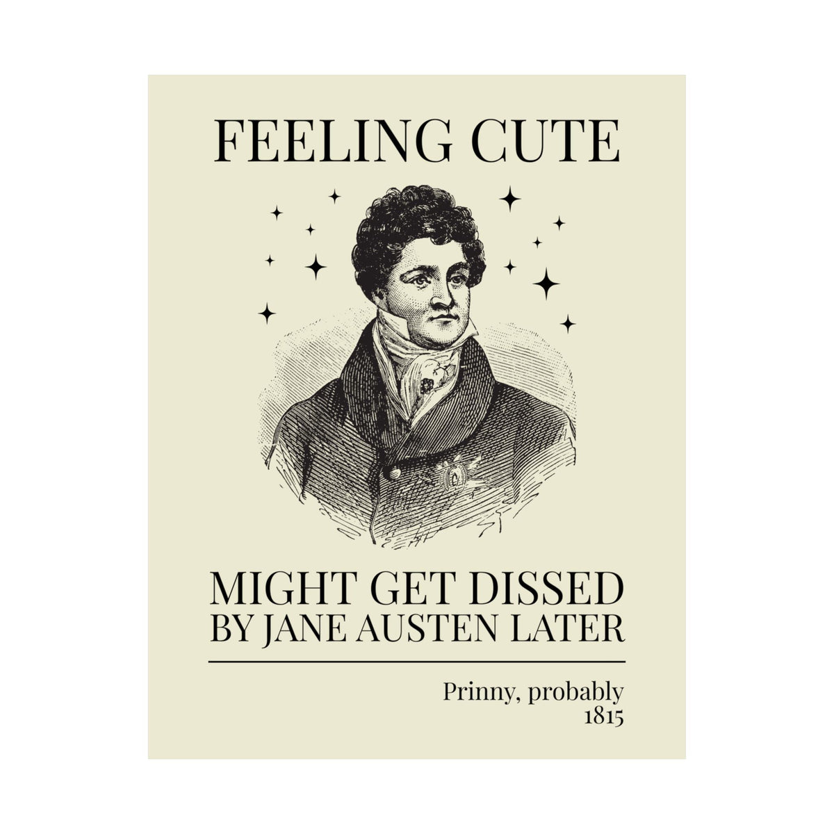 Prinny and Jane Austen Bookish History Poster Print: Feeling Cute, Might Get Dissed by Jane Austen Later, King George IV English History Print - Opal and June