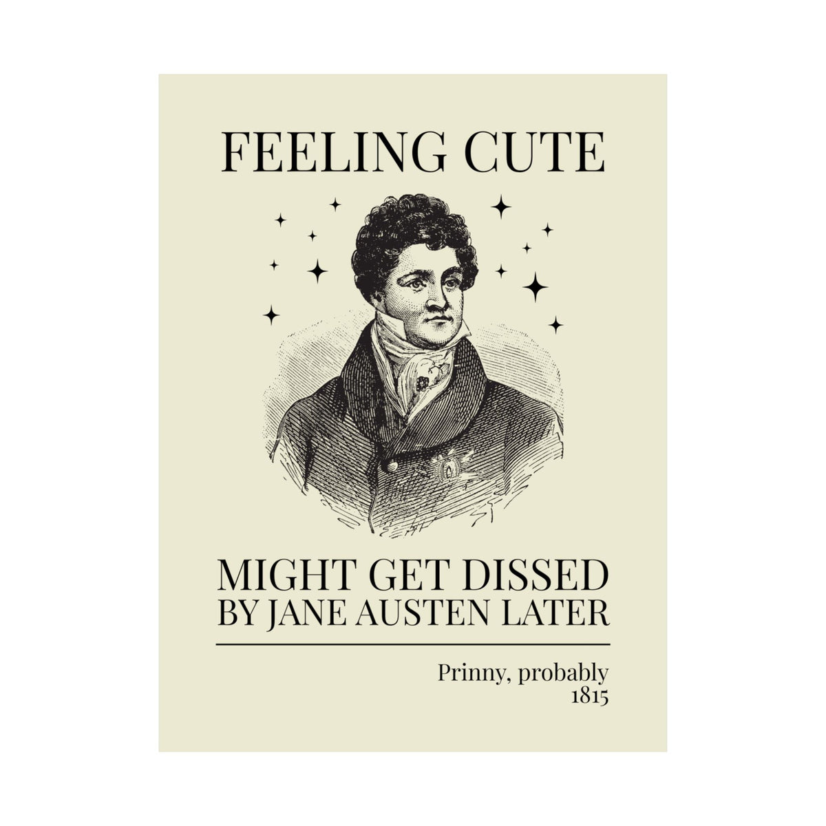 Prinny and Jane Austen Bookish History Poster Print: Feeling Cute, Might Get Dissed by Jane Austen Later, King George IV English History Print - Opal and June