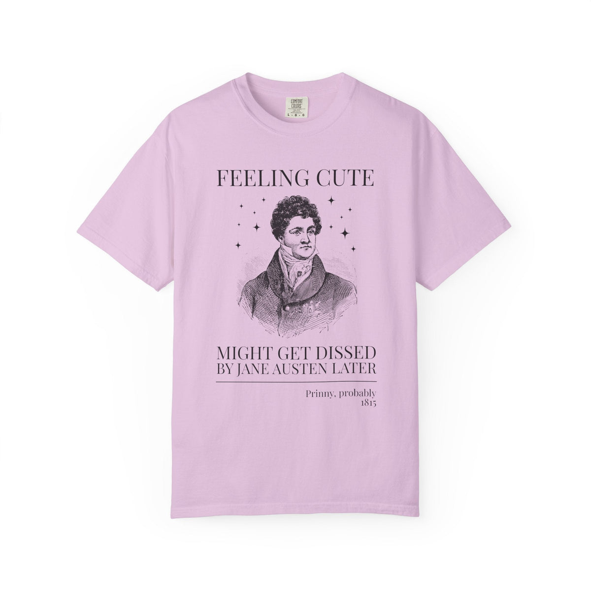 Prinny and Jane Austen Bookish History Tee Shirt: Feeling Cute, Might Get Dissed by Jane Austen Later, King George IV English History Tee - Opal and June