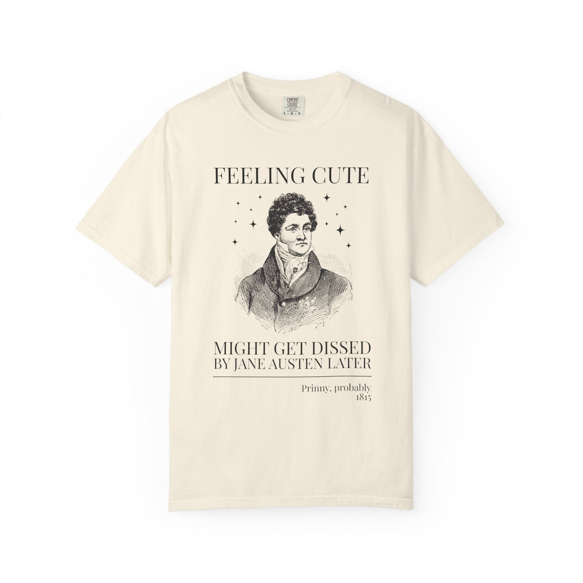 Prinny and Jane Austen Bookish History Tee Shirt: Feeling Cute, Might Get Dissed by Jane Austen Later, King George IV English History Tee - Opal and June
