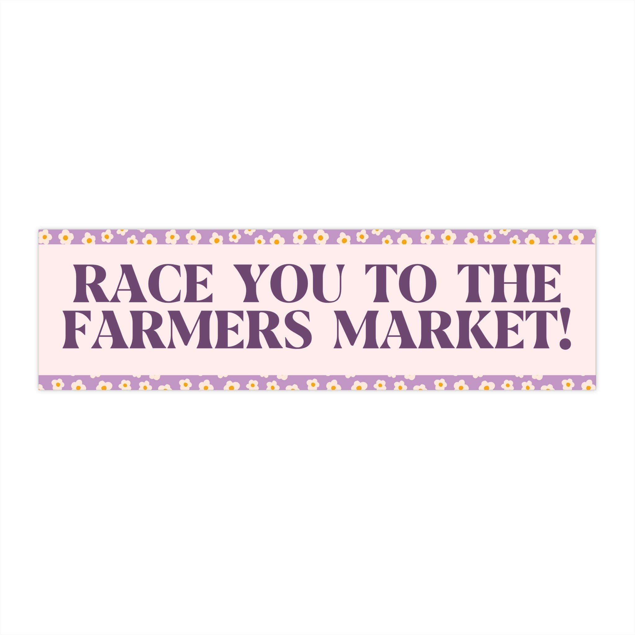 Race You to The Farmers Market: Funny Saying Bumper Sticker for Friend or Sister Who Loves The Farmers Market, Boho Sticker with Flowers - Opal and June