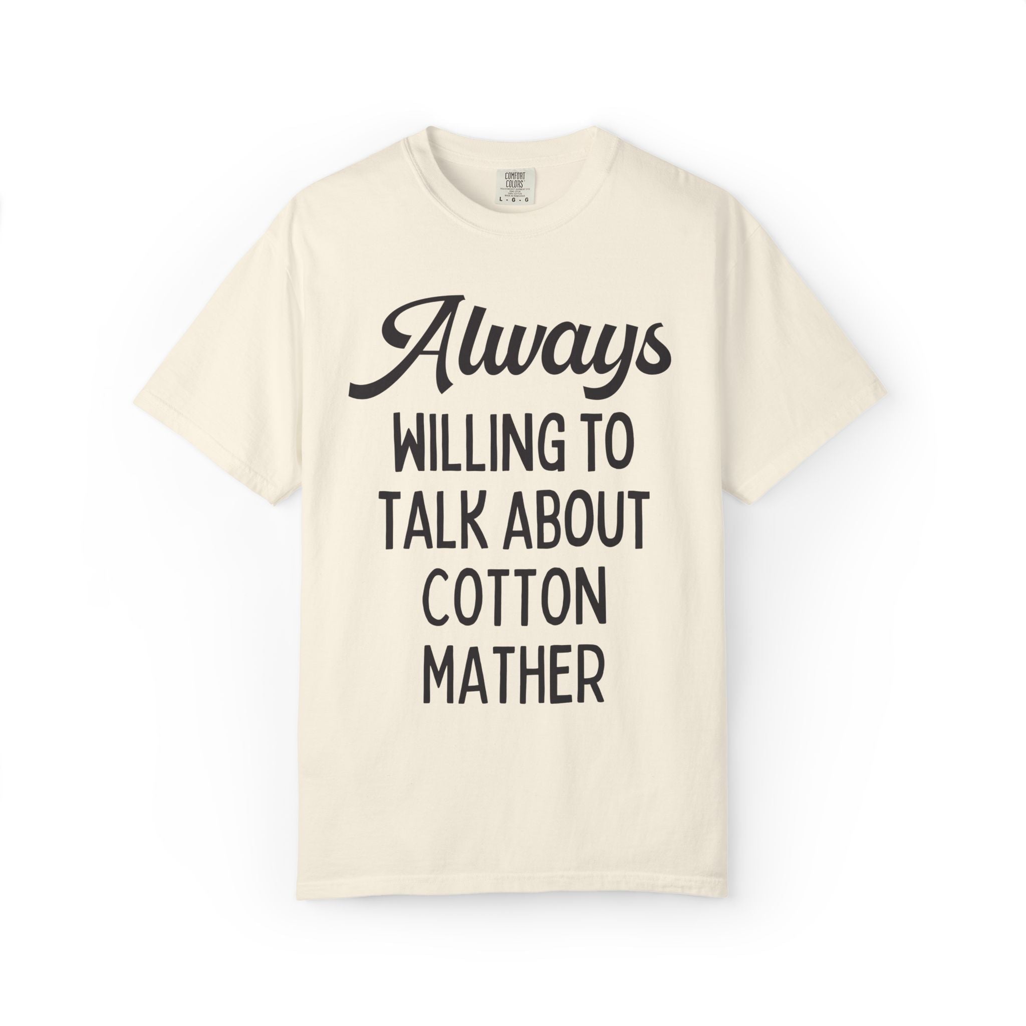 Salem Witch Trials and New England History Buff T-Shirt: Always Willing to Talk About Cotton Mather, Early US 17th Century Historian Tee - Opal and June